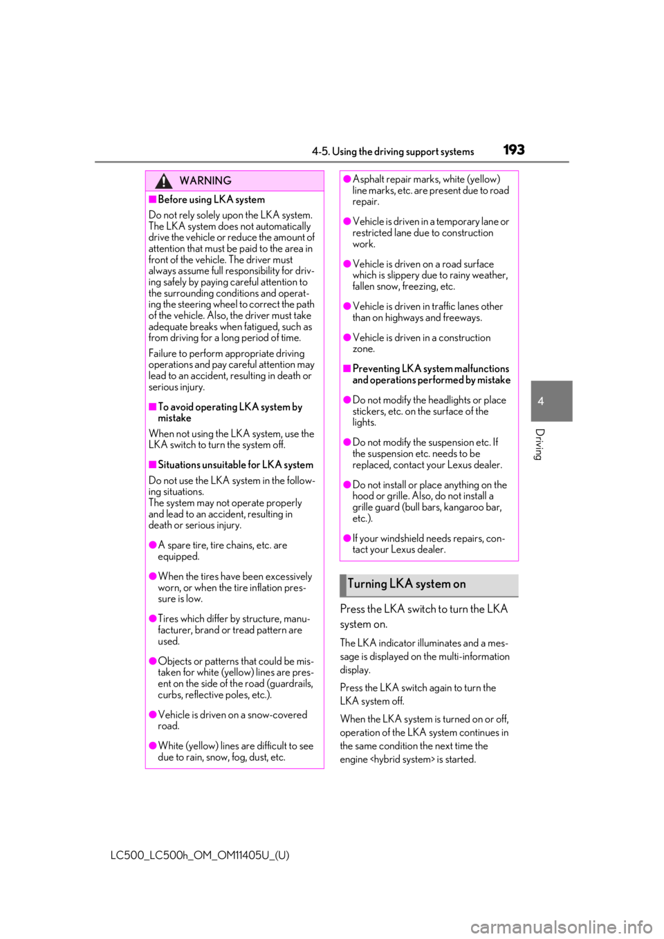 lexus LC500h 2018  Owners Manual / LEXUS 2018 LC500,LC500H OWNERS MANUAL (OM11405U) 1934-5. Using the driving support systems
LC500_LC500h_OM_OM11405U_(U)
4
Driving
Press the LKA switch to turn the LKA 
system on.
The LKA indicator illuminates and a mes-
sage is displayed on  the mul