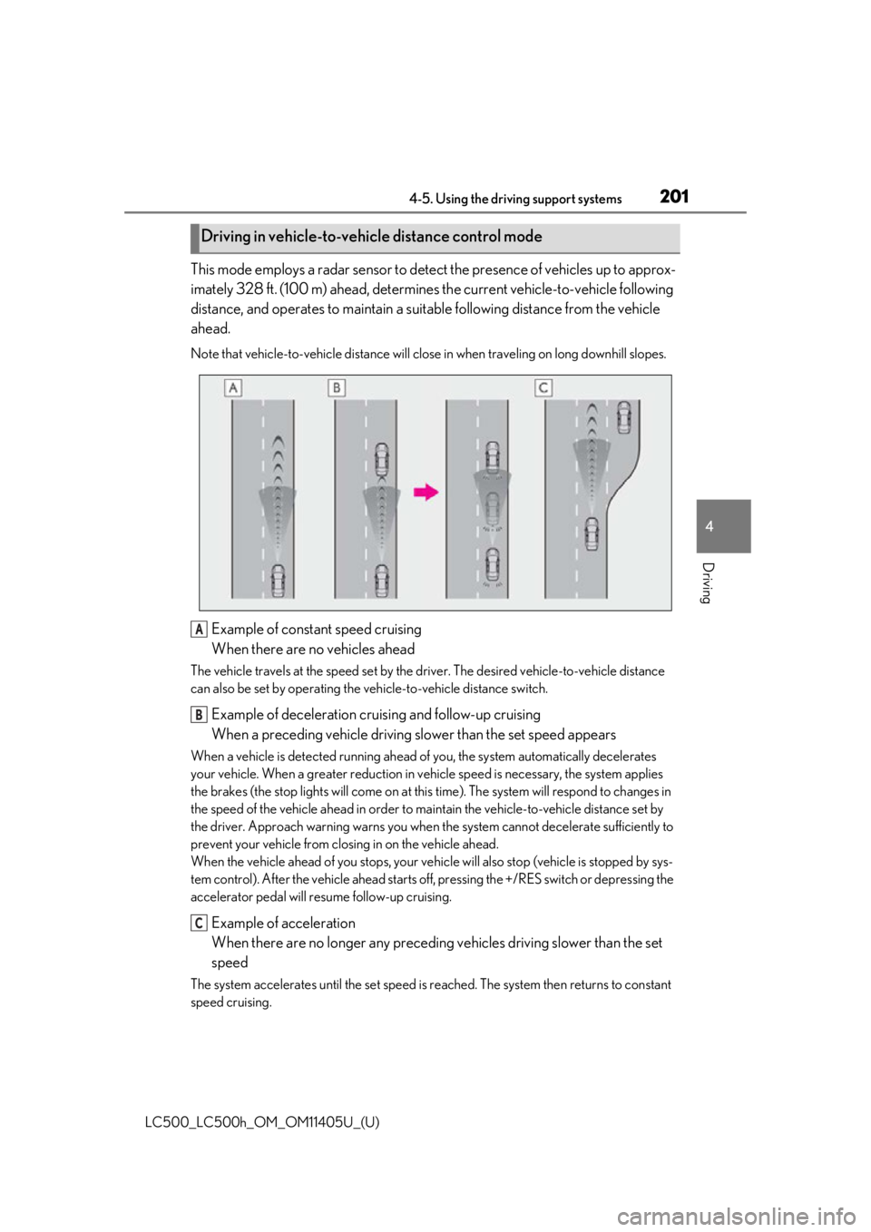 lexus LC500h 2018  Owners Manual / LEXUS 2018 LC500,LC500H OWNERS MANUAL (OM11405U) 2014-5. Using the driving support systems
LC500_LC500h_OM_OM11405U_(U)
4
Driving
This mode employs a radar sensor to detect  the presence of vehicles up to approx-
imately 328 ft. (100 m) ahead, deter