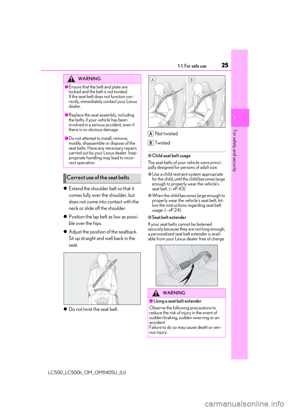 lexus LC500h 2018 Owners Manual / LEXUS 2018 LC500,LC500H OWNERS MANUAL (OM11405U) 251-1. For safe use
LC500_LC500h_OM_OM11405U_(U)
1
For safety and security
Extend the shoulder belt so that it
comes fully over the shoulder, but
does not come into contact with the
neck or sli lexus LC500h 2018 Owners Manual / LEXUS 2018 LC500,LC500H OWNERS MANUAL (OM11405U) 251-1. For safe use
LC500_LC500h_OM_OM11405U_(U)
1
For safety and security
Extend the shoulder belt so that it
comes fully over the shoulder, but
does not come into contact with the
neck or sli