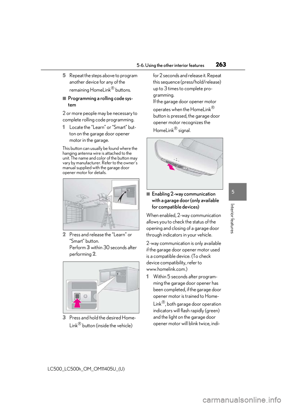 lexus LC500h 2018 Owners Manual / LEXUS 2018 LC500,LC500H OWNERS MANUAL (OM11405U) 2635-6. Using the other interior features
LC500_LC500h_OM_OM11405U_(U)
5
Interior features
5 Repeat the steps above to program
another device for any of the
remaining HomeLink
® buttons.
■Program lexus LC500h 2018 Owners Manual / LEXUS 2018 LC500,LC500H OWNERS MANUAL (OM11405U) 2635-6. Using the other interior features
LC500_LC500h_OM_OM11405U_(U)
5
Interior features
5 Repeat the steps above to program
another device for any of the
remaining HomeLink
® buttons.
■Program
