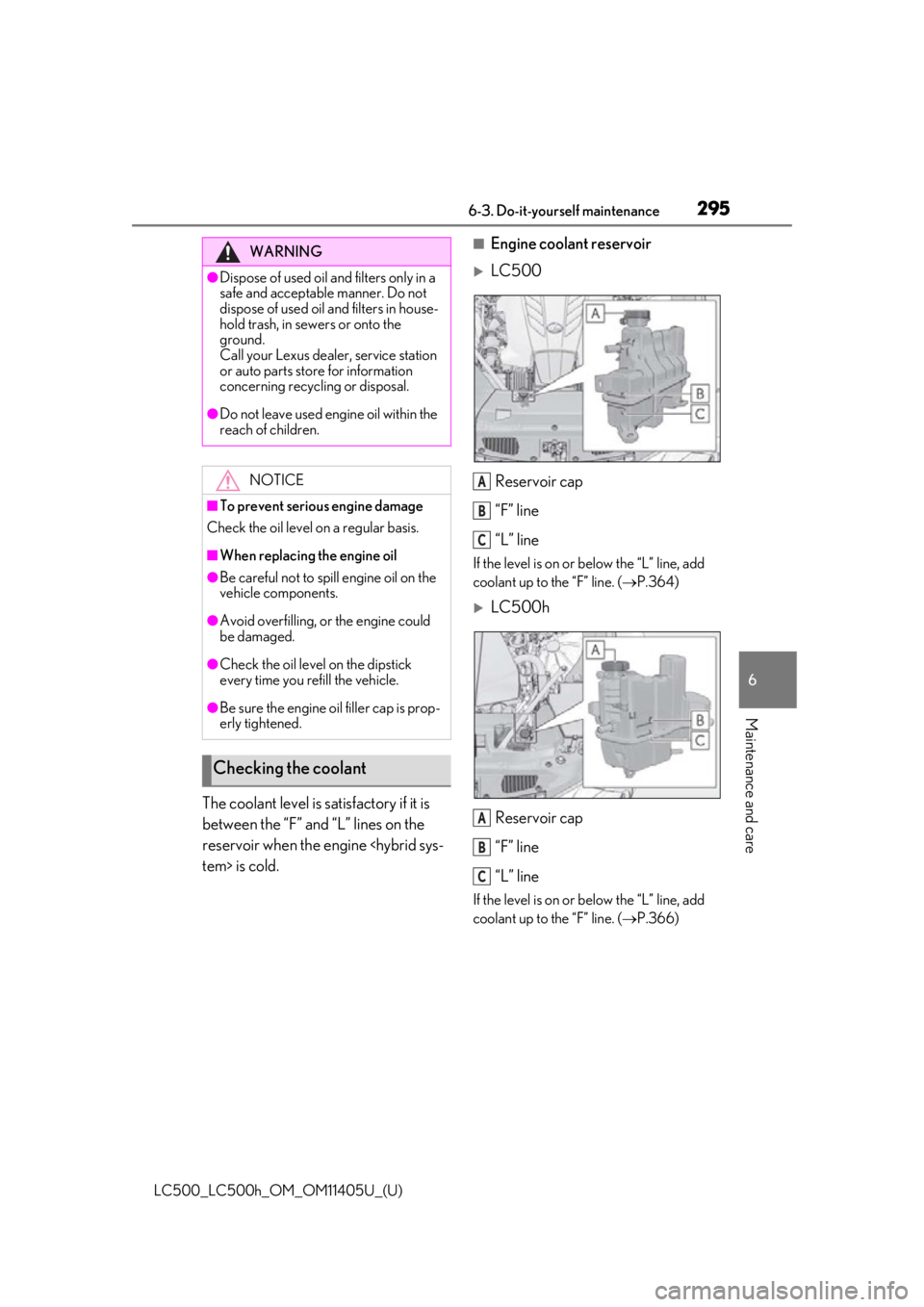 lexus LC500h 2018   / LEXUS 2018 LC500,LC500H  (OM11405U) Service Manual 2956-3. Do-it-yourself maintenance
LC500_LC500h_OM_OM11405U_(U)
6
Maintenance and care
The coolant level is satisfactory if it is 
between the “F” and “L” lines on the 
reservoir when the engi