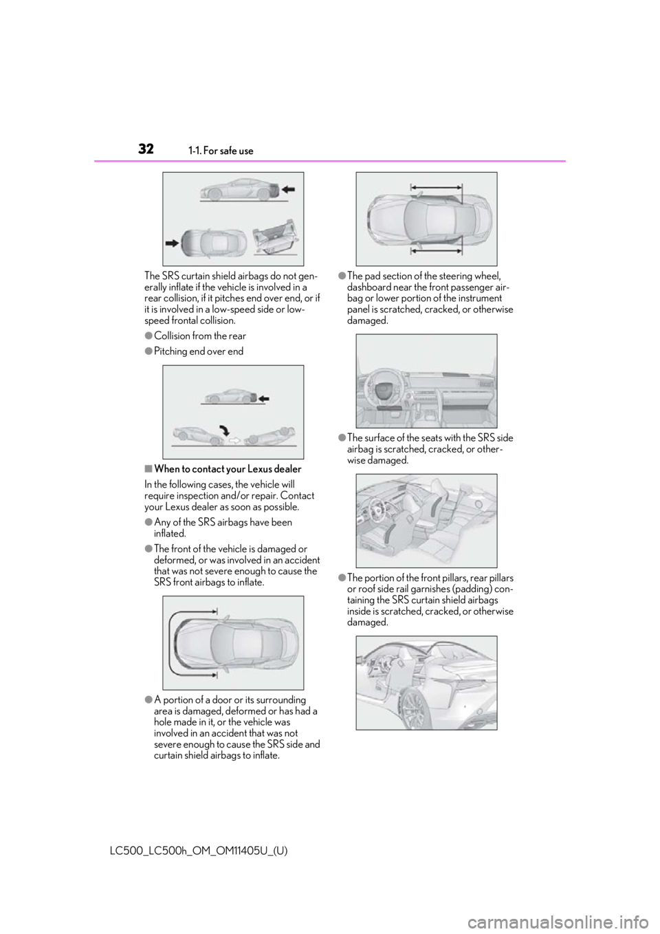 lexus LC500h 2018  Owners Manual / LEXUS 2018 LC500,LC500H OWNERS MANUAL (OM11405U) 321-1. For safe use
LC500_LC500h_OM_OM11405U_(U)The SRS curtain shield airbags do not gen-
erally inflate if the vehicle is involved in a 
rear collision, if it pitc
hes end over end, or if 
it is inv