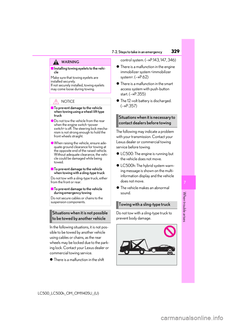 lexus LC500h 2018   / LEXUS 2018 LC500,LC500H  (OM11405U) User Guide 3297-2. Steps to take in an emergency
LC500_LC500h_OM_OM11405U_(U)
7
When trouble arises
In the following situations, it is not pos-
sible to be towed by another vehicle 
using cables or chains, as th