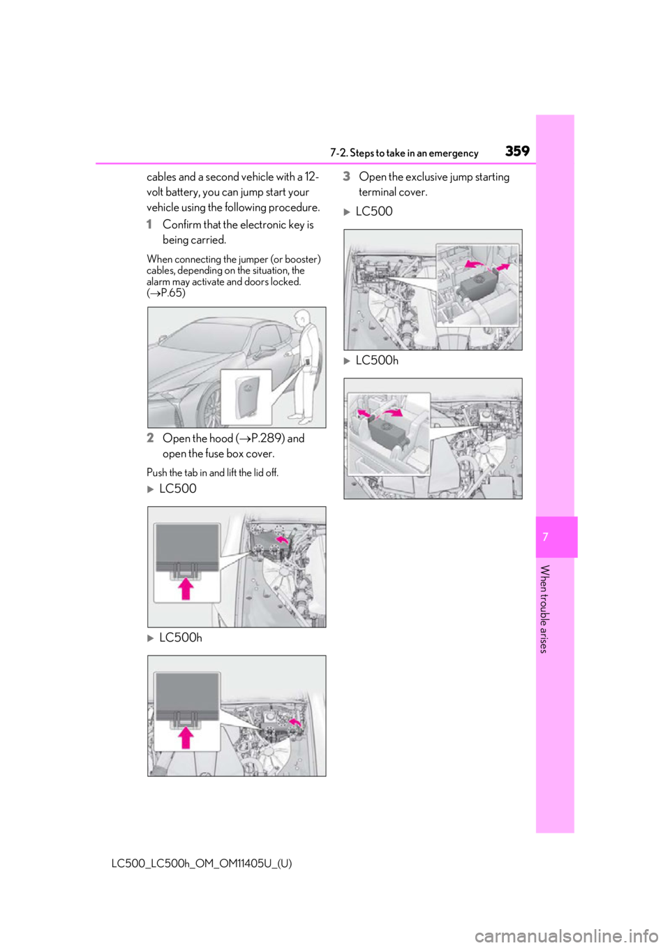 lexus LC500h 2018  Owners Manual / LEXUS 2018 LC500,LC500H OWNERS MANUAL (OM11405U) 3597-2. Steps to take in an emergency
LC500_LC500h_OM_OM11405U_(U)
7
When trouble arises
cables and a second vehicle with a 12-
volt battery, you can jump start your 
vehicle using the following proce
