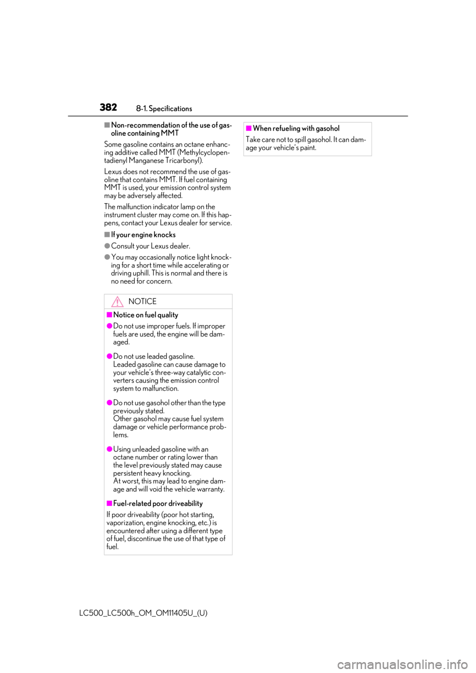 lexus LC500h 2018  Owners Manual / LEXUS 2018 LC500,LC500H OWNERS MANUAL (OM11405U) 3828-1. Specifications
LC500_LC500h_OM_OM11405U_(U)
■Non-recommendation of the use of gas-
oline containing MMT
Some gasoline contains an octane enhanc-
ing additive called MMT (Methylcyclopen-
tadi