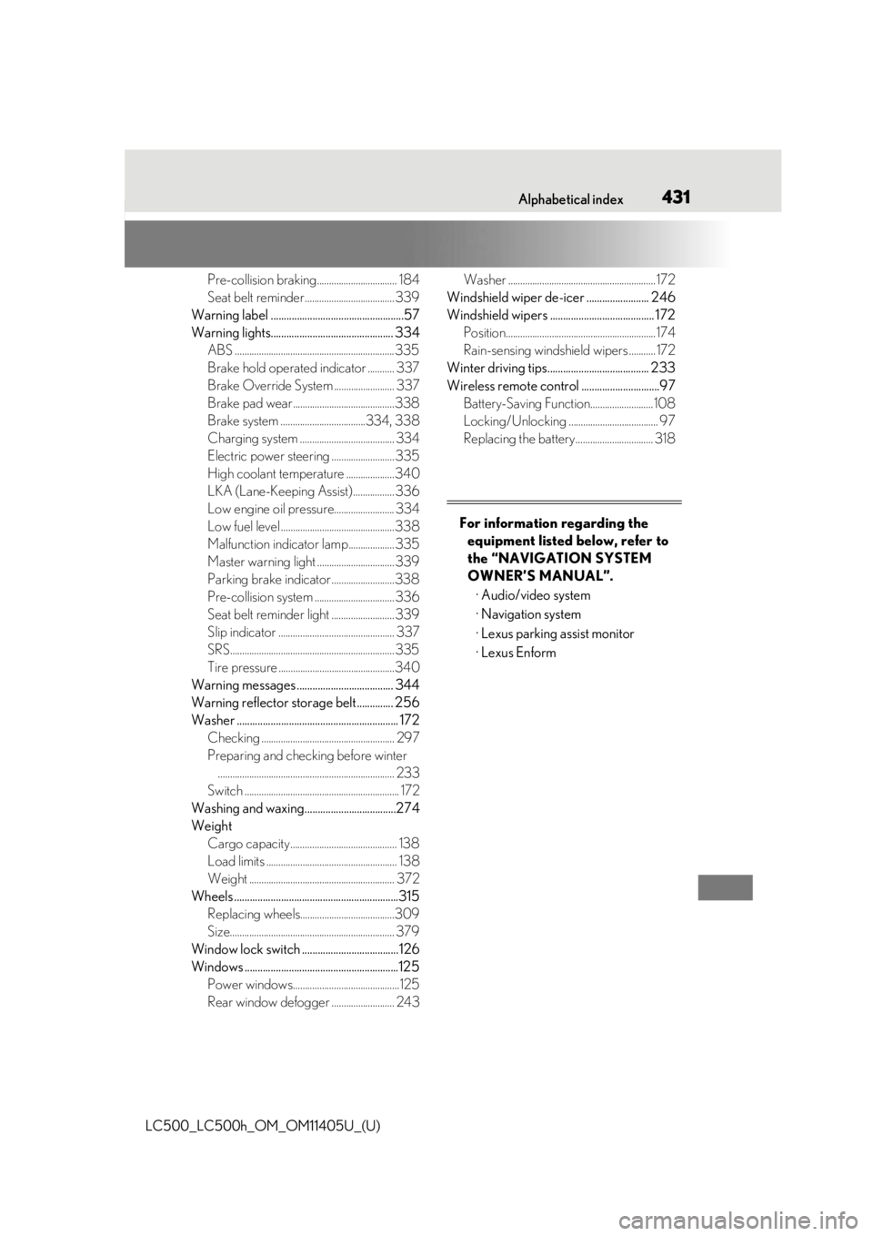 lexus LC500h 2018  Owners Manual / LEXUS 2018 LC500,LC500H OWNERS MANUAL (OM11405U) 431What to do if... (Troubleshooting)
LC500_LC500h_OM_OM11405U_(U)Alphabetical index431
Pre-collision braking................................. 184
Seat belt reminder...................................