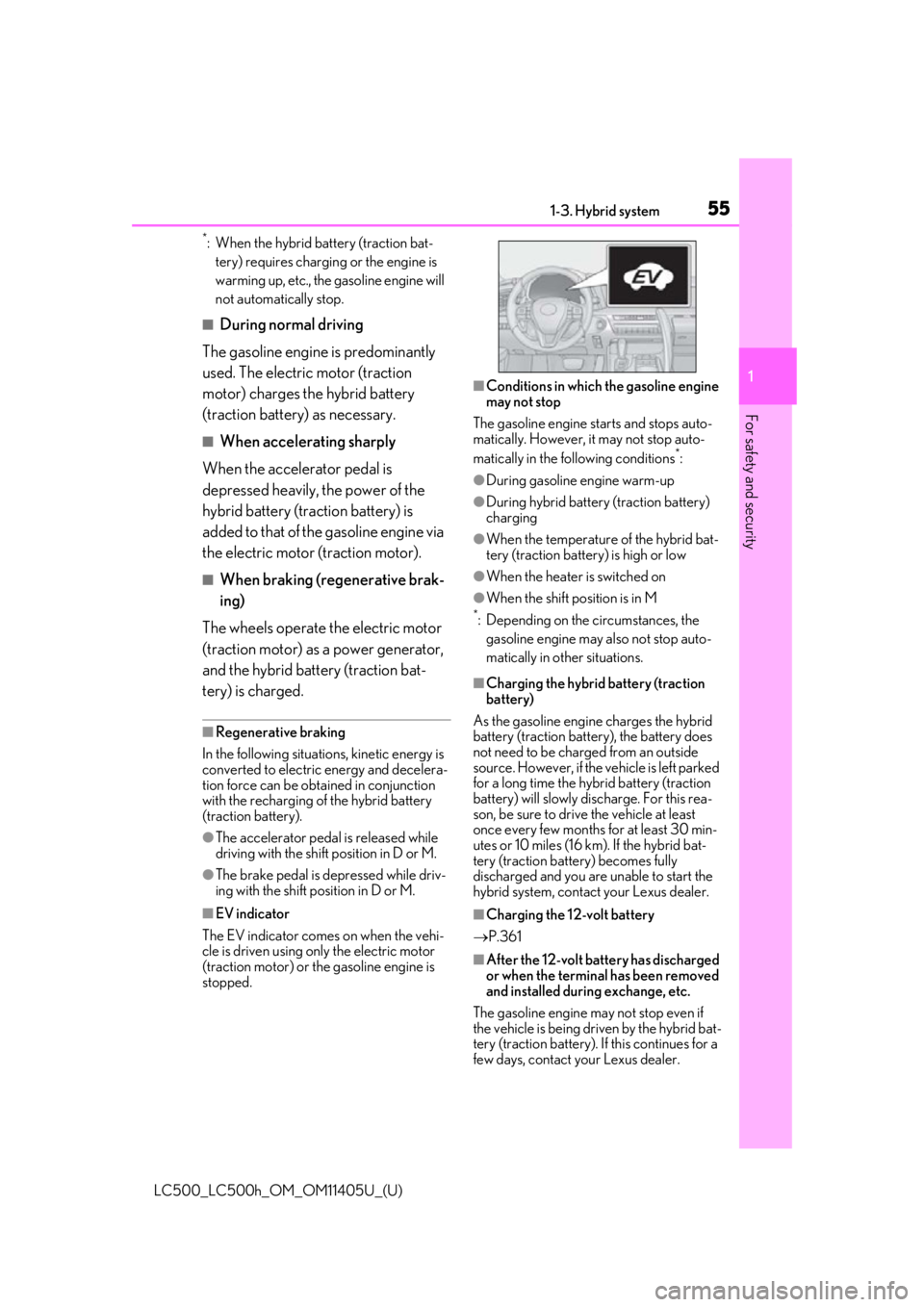 lexus LC500h 2018  Owners Manual / LEXUS 2018 LC500,LC500H OWNERS MANUAL (OM11405U) 551-3. Hybrid system
LC500_LC500h_OM_OM11405U_(U)
1
For safety and security
*: When the hybrid battery (traction bat- tery) requires charging or the engine is 
warming up, etc., the gasoline engine wi