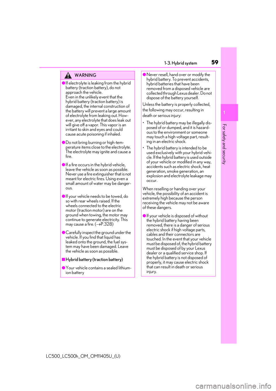 lexus LC500h 2018  Owners Manual / LEXUS 2018 LC500,LC500H OWNERS MANUAL (OM11405U) 591-3. Hybrid system
LC500_LC500h_OM_OM11405U_(U)
1
For safety and security
WARNING
●If electrolyte is leaking from the hybrid 
battery (traction battery), do not 
approach the vehicle. 
Even in the