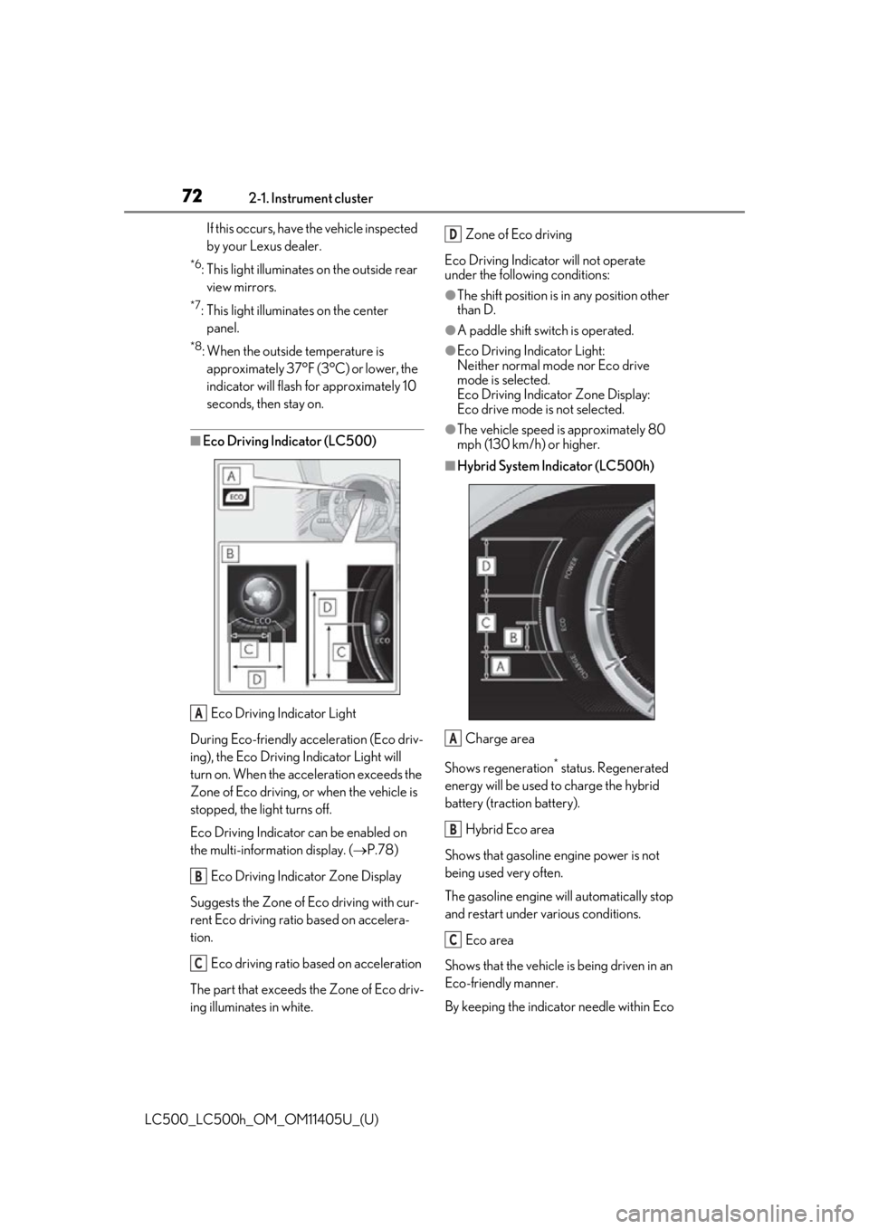 lexus LC500h 2018  Owners Manual / LEXUS 2018 LC500,LC500H OWNERS MANUAL (OM11405U) 722-1. Instrument cluster
LC500_LC500h_OM_OM11405U_(U)If this occurs, have 
the vehicle inspected 
by your Lexus dealer.
*6: This light illuminates on the outside rear  view mirrors.
*7: This light il