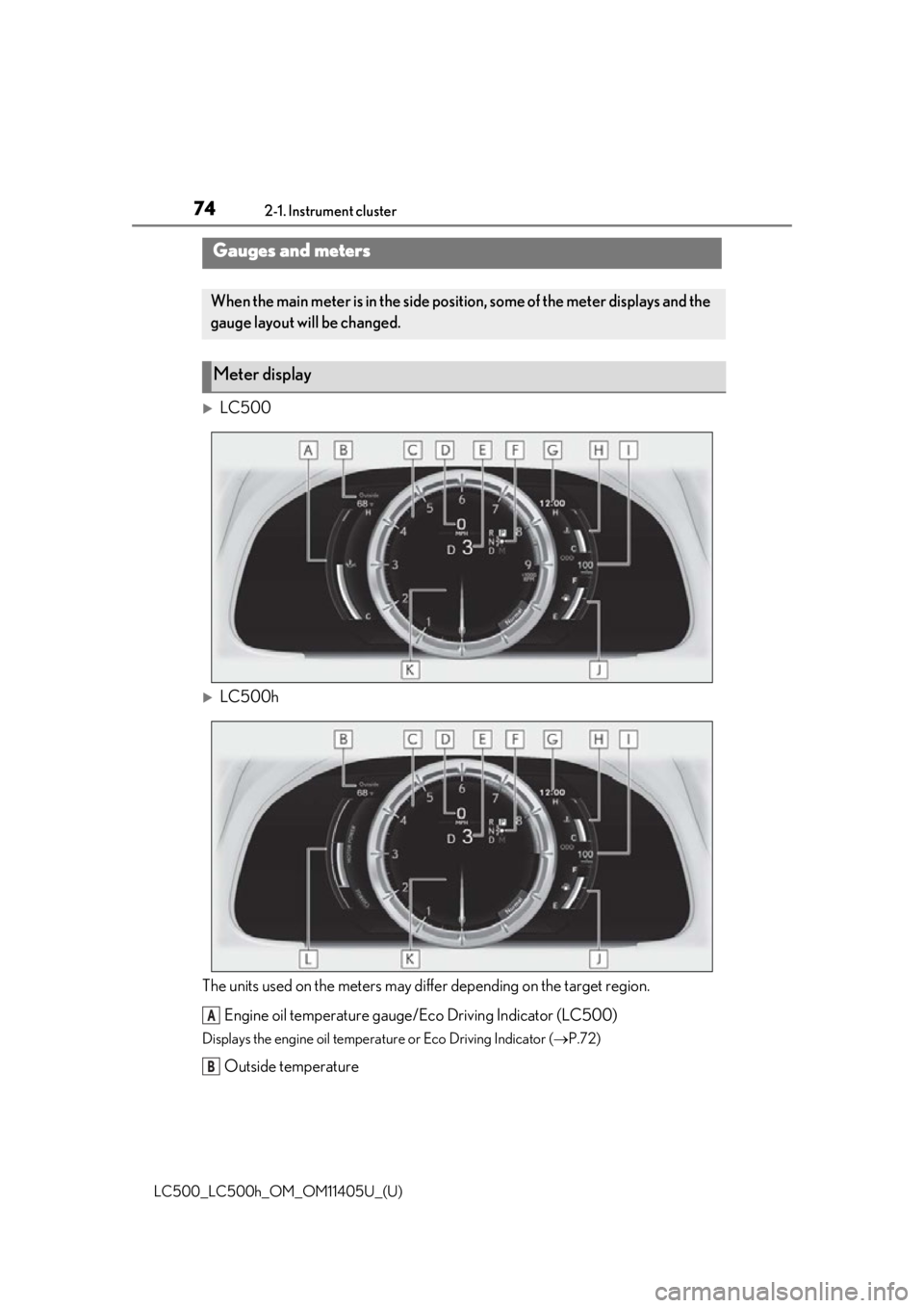 lexus LC500h 2018  Owners Manual / LEXUS 2018 LC500,LC500H OWNERS MANUAL (OM11405U) 742-1. Instrument cluster
LC500_LC500h_OM_OM11405U_(U)
LC500
LC500h
The units used on the meters may diff er depending on the target region.
Engine oil temperature gauge/Eco Driving Indicator (L