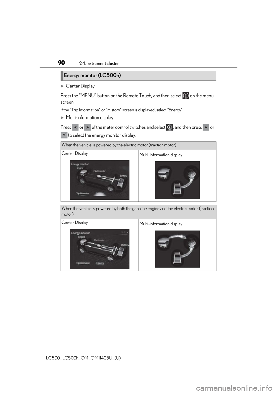 lexus LC500h 2018  Owners Manual / LEXUS 2018 LC500,LC500H OWNERS MANUAL (OM11405U) 902-1. Instrument cluster
LC500_LC500h_OM_OM11405U_(U)
Center Display
Press the “MENU” button on the Remote  Touch, and then select   on the menu 
screen.
If the “Trip Information” or “Hi