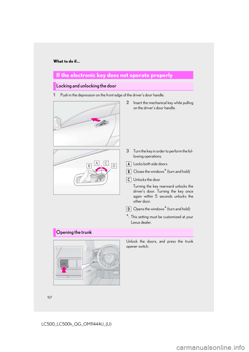 lexus LC500h 2018  Owners Manual / LEXUS 2018 LC500, LC500H OWNERS MANUAL QUICK GUIDE (OM11444U) What to do if...
107
LC500_LC500h_QG_OM11444U_(U)
1Push in the depression on the front edge of the driver’s door handle.
2Insert the mechanical key while pulling
on the driver’s door handle.
3Turn