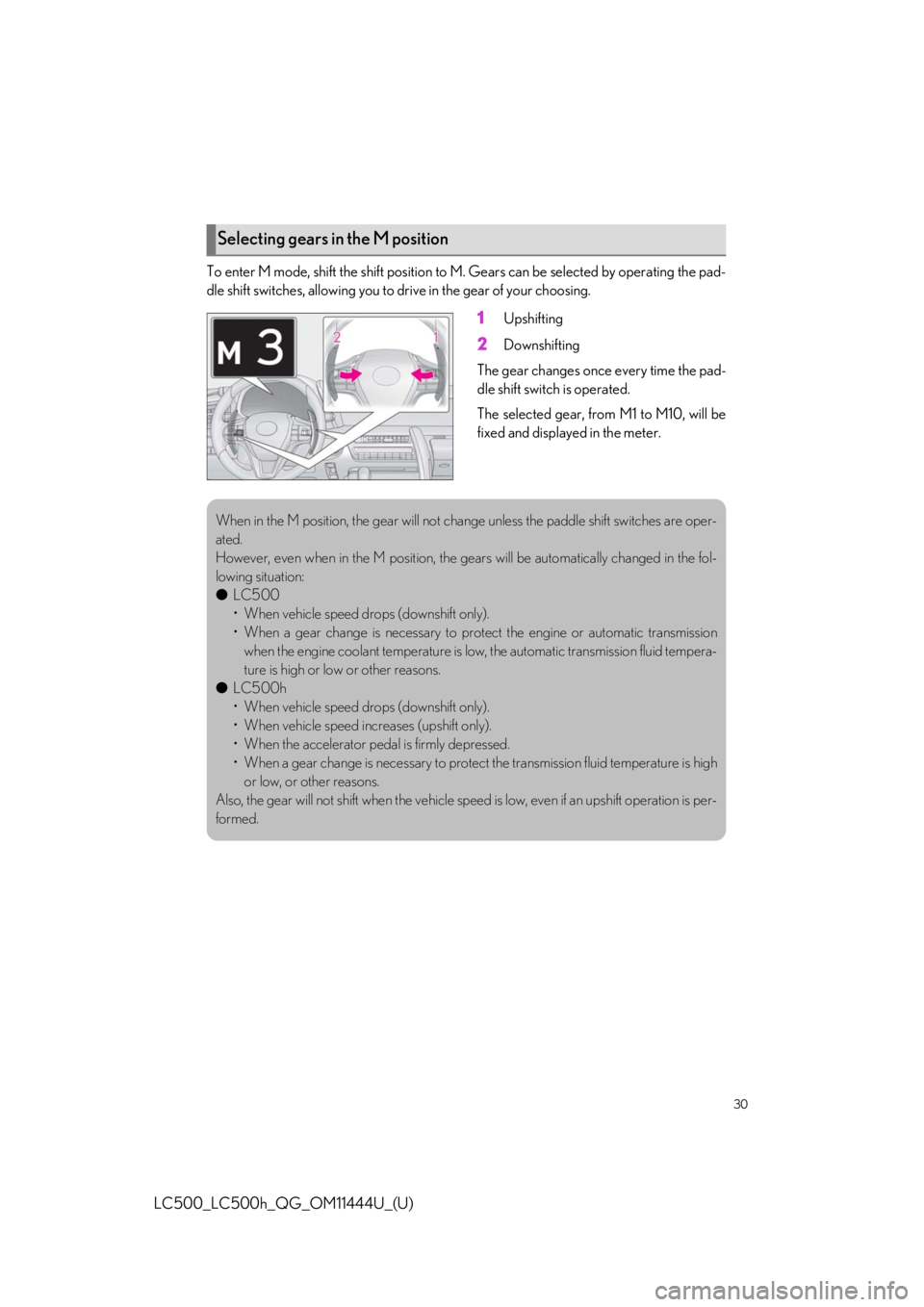 lexus LC500h 2018   / LEXUS 2018 LC500, LC500H  QUICK GUIDE (OM11444U) Owners Guide 30
LC500_LC500h_QG_OM11444U_(U)
To enter M mode, shift the shift position to M. Gears can be selected by operating the pad-
dle shift switches, allowing you to drive in the gear of your choosing.
1Ups