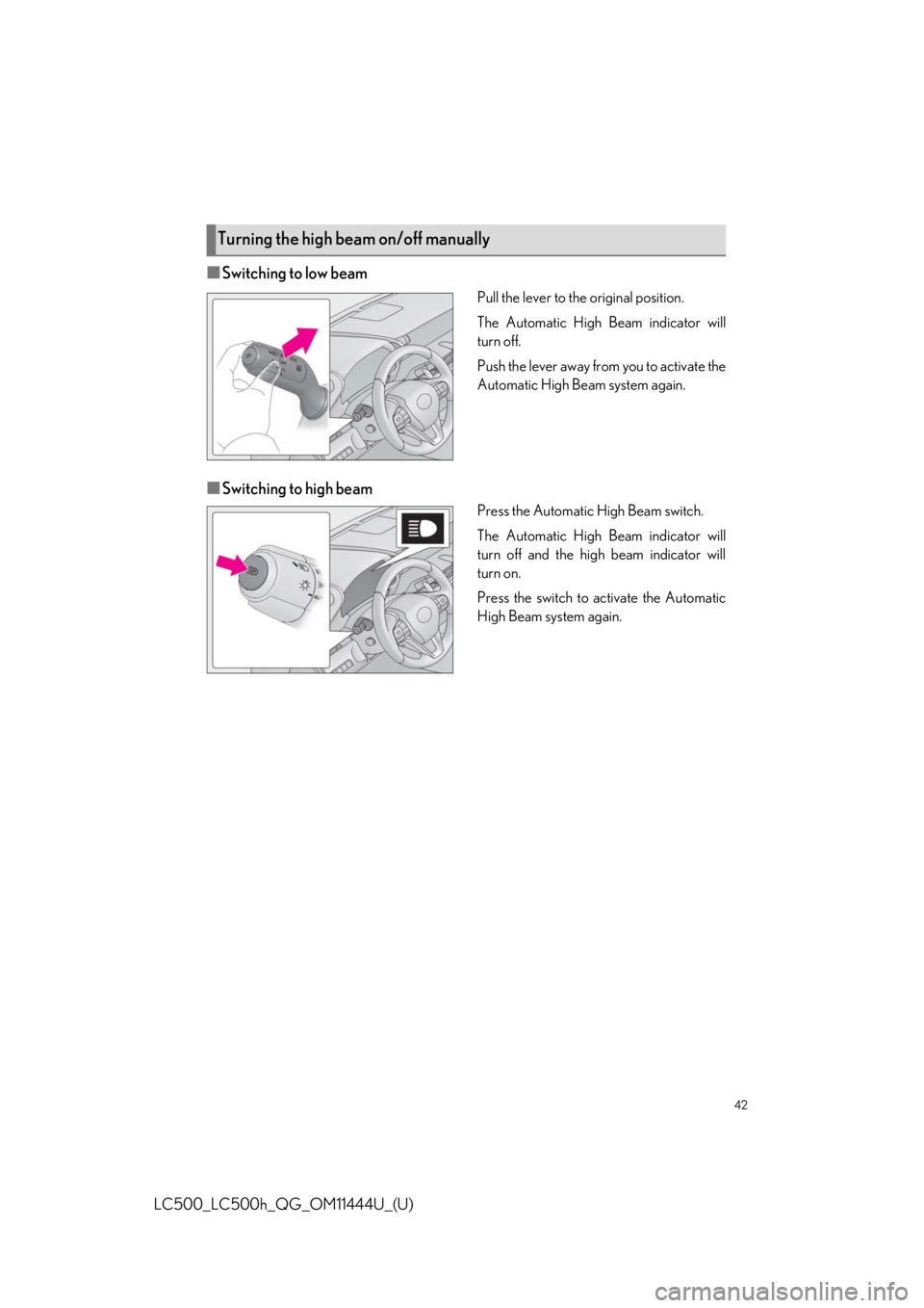 lexus LC500h 2018   / LEXUS 2018 LC500, LC500H  QUICK GUIDE (OM11444U) Service Manual 42
LC500_LC500h_QG_OM11444U_(U)
■Switching to low beam
Pull the lever to the original position.
The Automatic High Beam indicator will
turn off.
Push the lever away from you to activate the
Automati