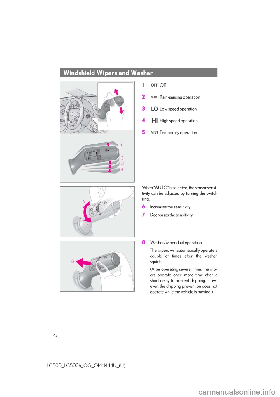 lexus LC500h 2018   / LEXUS 2018 LC500, LC500H  QUICK GUIDE (OM11444U) Service Manual 43
LC500_LC500h_QG_OM11444U_(U)
1 Off
2 Rain-sensing operation
3 Low speed operation
4 High speed operation
5 Temporary operation
When “AUTO” is select ed, the sensor sensi-
tivity can be adjusted