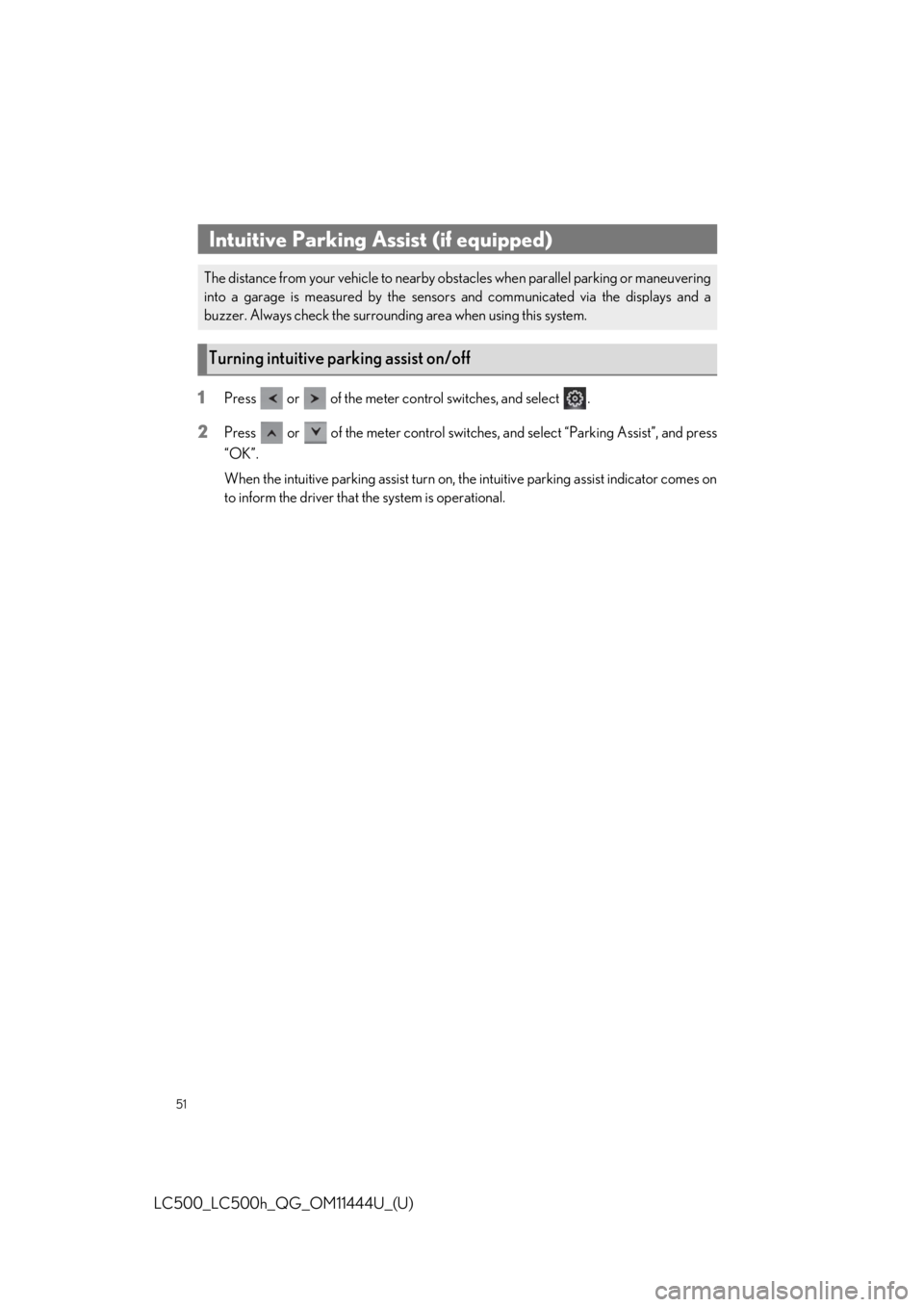 lexus LC500h 2018 / LEXUS 2018 LC500, LC500H QUICK GUIDE (OM11444U) Workshop Manual 51
LC500_LC500h_QG_OM11444U_(U)
1Press or of the meter control switches, and select .
2Press or of the meter control switches , and select “Parking Assist”, and press
“OK”.
When the i lexus LC500h 2018 / LEXUS 2018 LC500, LC500H QUICK GUIDE (OM11444U) Workshop Manual 51
LC500_LC500h_QG_OM11444U_(U)
1Press or of the meter control switches, and select .
2Press or of the meter control switches , and select “Parking Assist”, and press
“OK”.
When the i