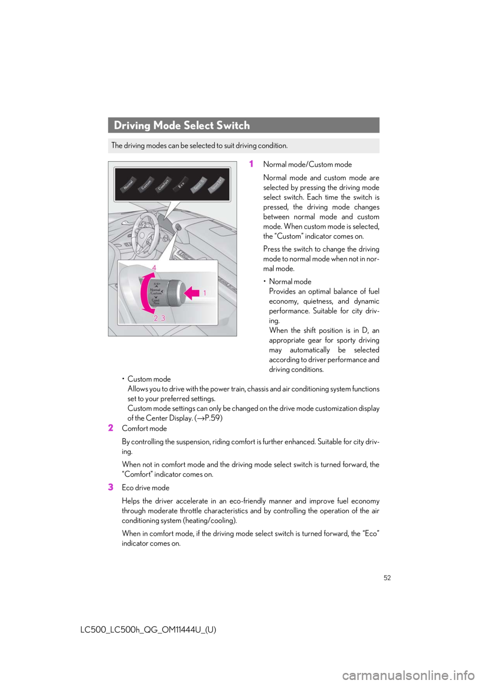 lexus LC500h 2018 / LEXUS 2018 LC500, LC500H QUICK GUIDE (OM11444U) Workshop Manual 52
LC500_LC500h_QG_OM11444U_(U)
1Normal mode/Custom mode
Normal mode and custom mode are
selected by pressing the driving mode
select switch. Each time the switch is
pressed, the driving mode changes
lexus LC500h 2018 / LEXUS 2018 LC500, LC500H QUICK GUIDE (OM11444U) Workshop Manual 52
LC500_LC500h_QG_OM11444U_(U)
1Normal mode/Custom mode
Normal mode and custom mode are
selected by pressing the driving mode
select switch. Each time the switch is
pressed, the driving mode changes
