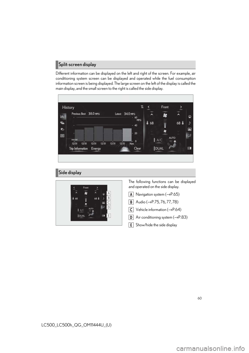 lexus LC500h 2018 / LEXUS 2018 LC500, LC500H QUICK GUIDE (OM11444U) Workshop Manual 60
LC500_LC500h_QG_OM11444U_(U)
Different information can be displayed on the left and right of the screen. For example, air
conditioning system screen can be displayed and operated while the fuel con lexus LC500h 2018 / LEXUS 2018 LC500, LC500H QUICK GUIDE (OM11444U) Workshop Manual 60
LC500_LC500h_QG_OM11444U_(U)
Different information can be displayed on the left and right of the screen. For example, air
conditioning system screen can be displayed and operated while the fuel con