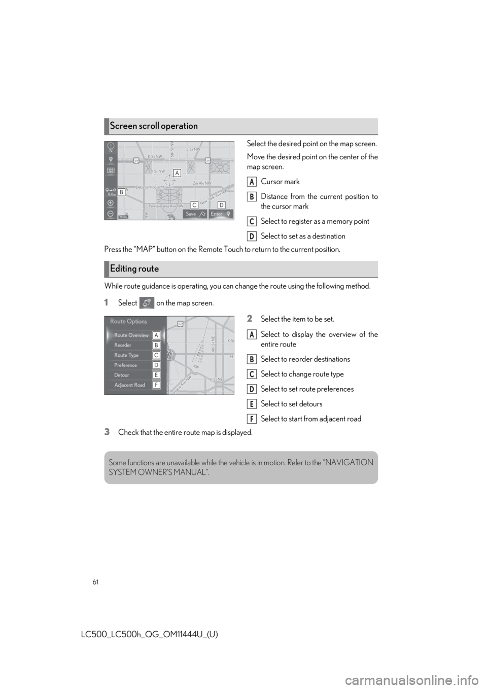 lexus LC500h 2018  Owners Manual / LEXUS 2018 LC500, LC500H OWNERS MANUAL QUICK GUIDE (OM11444U) 61
LC500_LC500h_QG_OM11444U_(U)
Select the desired point on the map screen.
Move the desired point on the center of the
map screen.Cursor mark
Distance from the current position to
the cursor mark
Sel