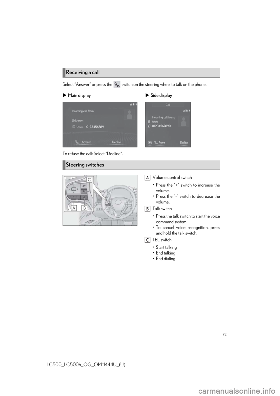 lexus LC500h 2018   / LEXUS 2018 LC500, LC500H  QUICK GUIDE (OM11444U) Manual PDF 72
LC500_LC500h_QG_OM11444U_(U)
Select “Answer” or press the   switch on the steering wheel to talk on the phone.
To refuse the call: Select “Decline”.Volume control switch
• Press the “+