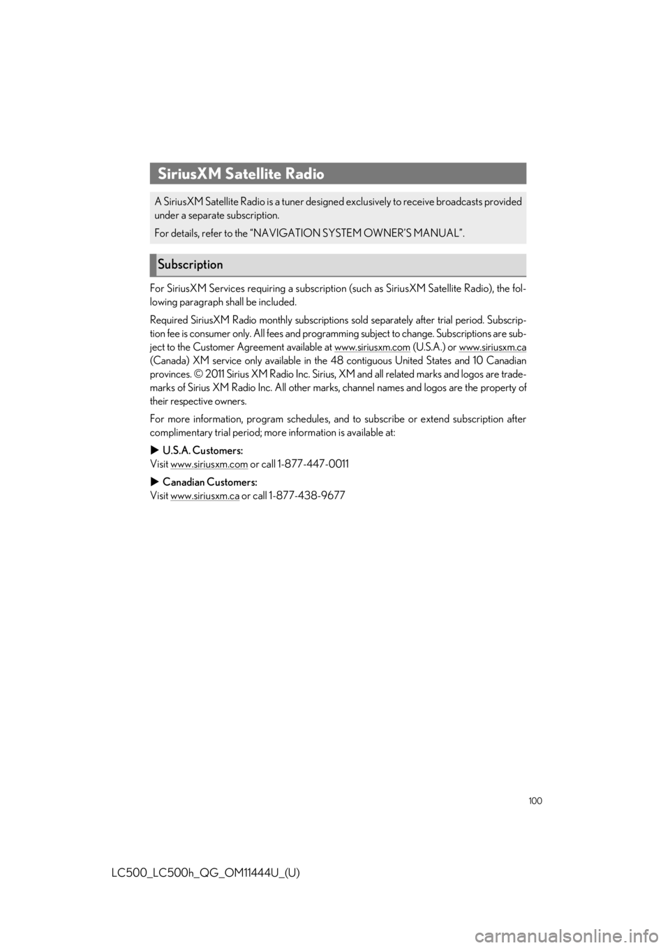 lexus LC500h 2018   / LEXUS 2018 LC500, LC500H  QUICK GUIDE (OM11444U) Owners Manual 100
LC500_LC500h_QG_OM11444U_(U)
For SiriusXM Services requiring a subscription (such as SiriusXM Satellite Radio), the fol-
lowing paragraph shall be included.
Required SiriusXM Radio monthly subscri