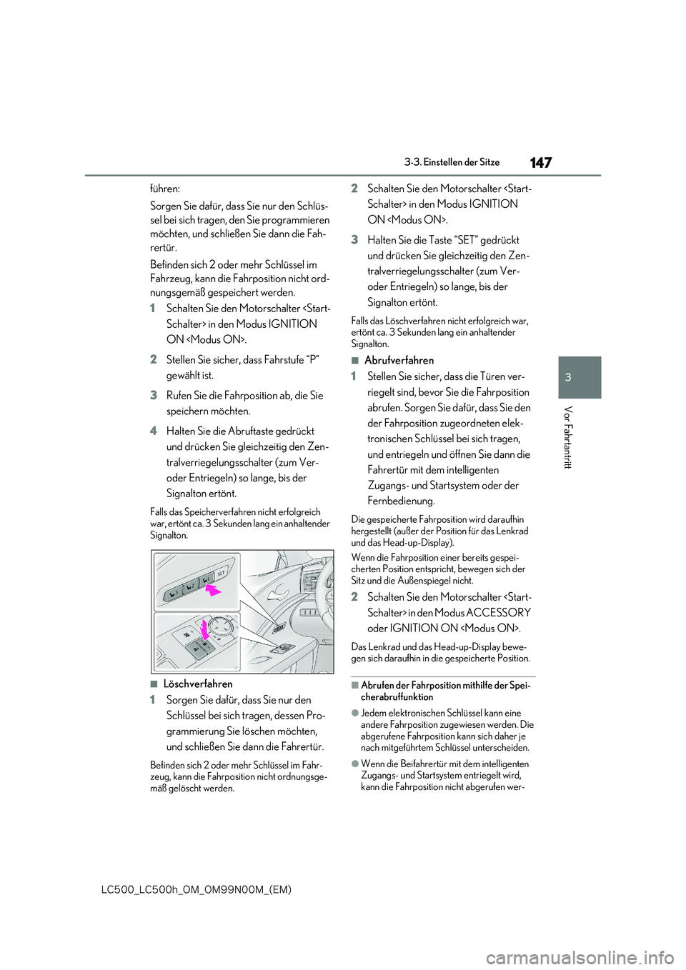 lexus LC500h 2018  Betriebsanleitung (in German) 147
3
�-�$����@�-�$����I�@�0�.�@�0�.���/���.�@�	�&�.�

3-3. Einstellen der Sitze
Vor Fahrtantritt
führen: 
Sorgen Sie dafür, dass Sie nur den Schlüs- 
sel bei sich tragen, den Sie program