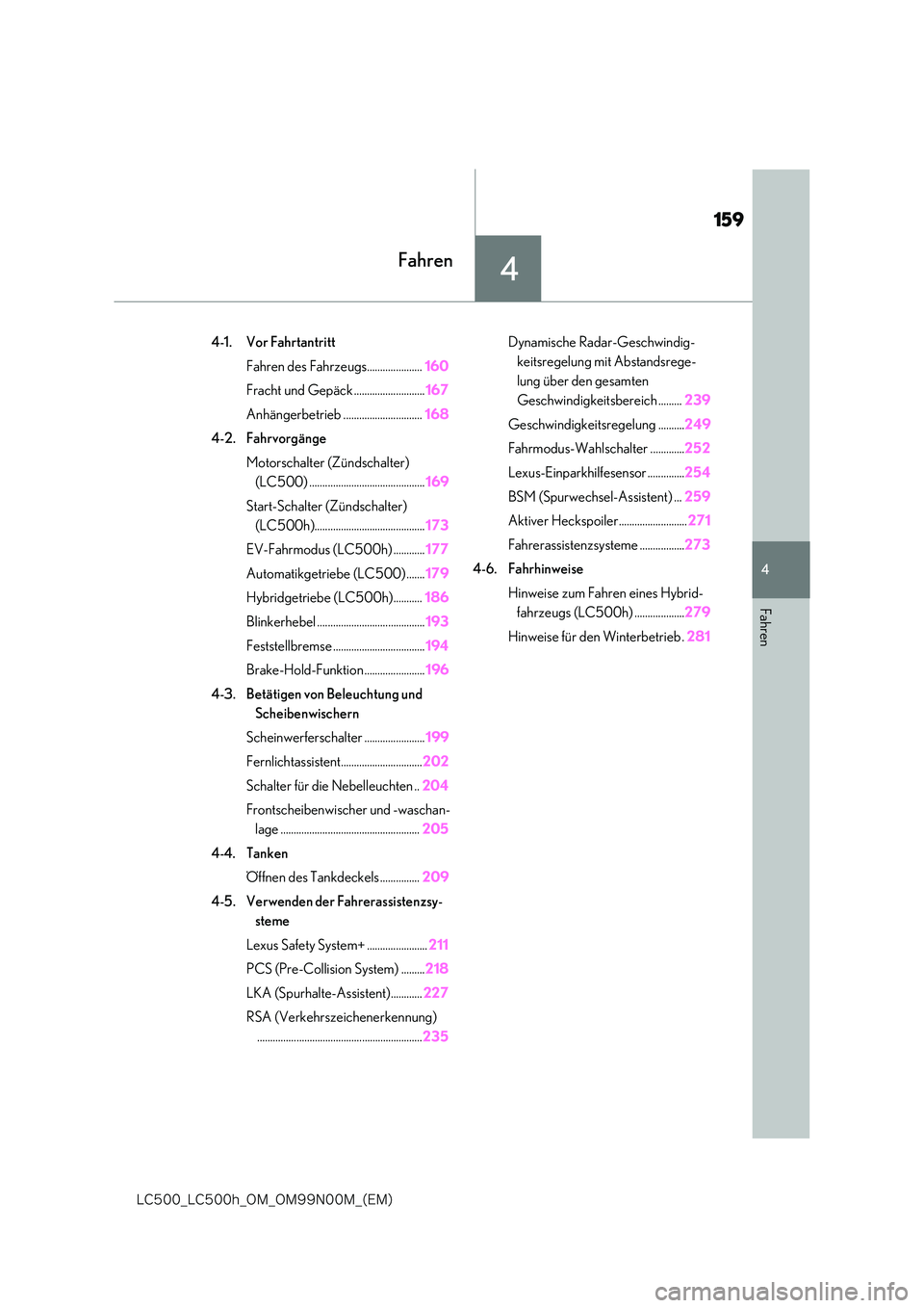 lexus LC500h 2018  Betriebsanleitung (in German) 4
159
�-�$����@�-�$����I�@�0�.�@�0�.���/���.�@�	�&�.�

4
Fahren
Fahren
4-1. Vor Fahrtantritt 
Fahren des Fahrzeugs..................... 160 
Fracht und Gepäck ........................... 16