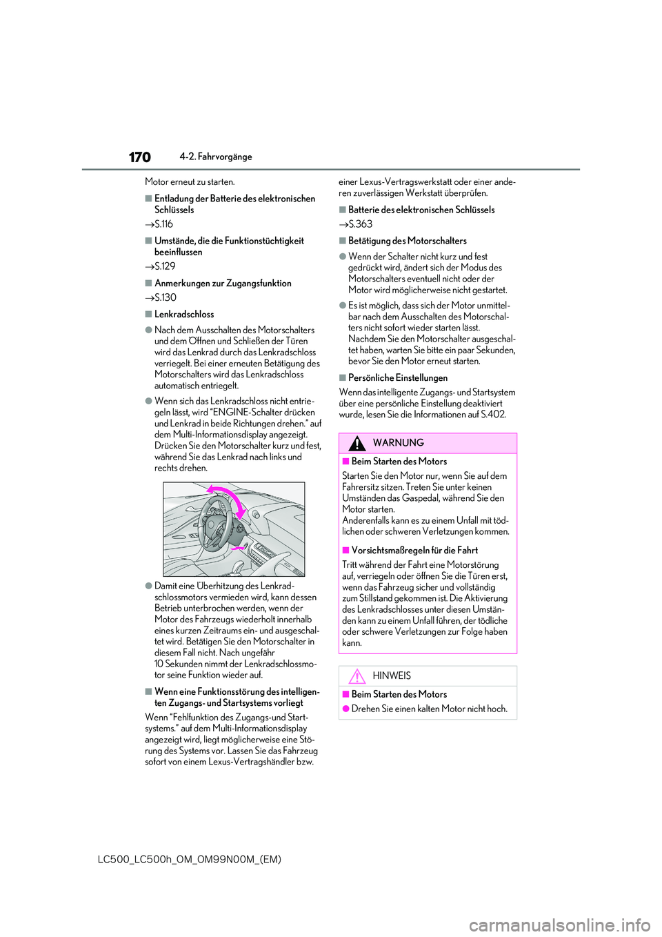 lexus LC500h 2018  Betriebsanleitung (in German) 170
�-�$����@�-�$����I�@�0�.�@�0�.���/���.�@�	�&�.�

4-2. Fahrvorgänge 
Motor erneut zu starten.
■Entladung der Batterie des elektronischen  
Schlüssels 
 S.116
■Umstände, die die 