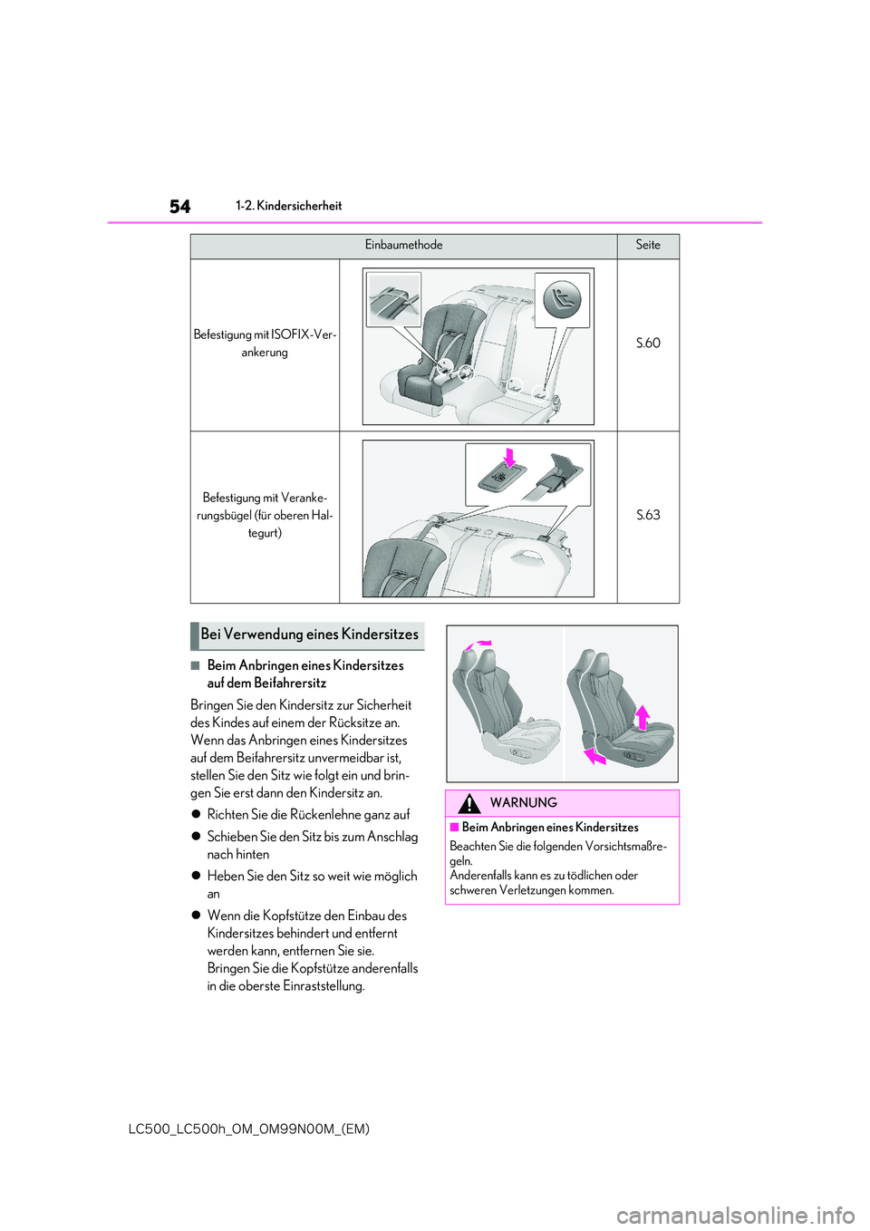 lexus LC500h 2018  Betriebsanleitung (in German) 54
�-�$����@�-�$����I�@�0�.�@�0�.���/���.�@�	�&�.�

1-2. Kindersicherheit
■Beim Anbringen eines Kindersitzes  
auf dem Beifahrersitz 
Bringen Sie den Kindersitz zur Sicherheit  
des Kindes
