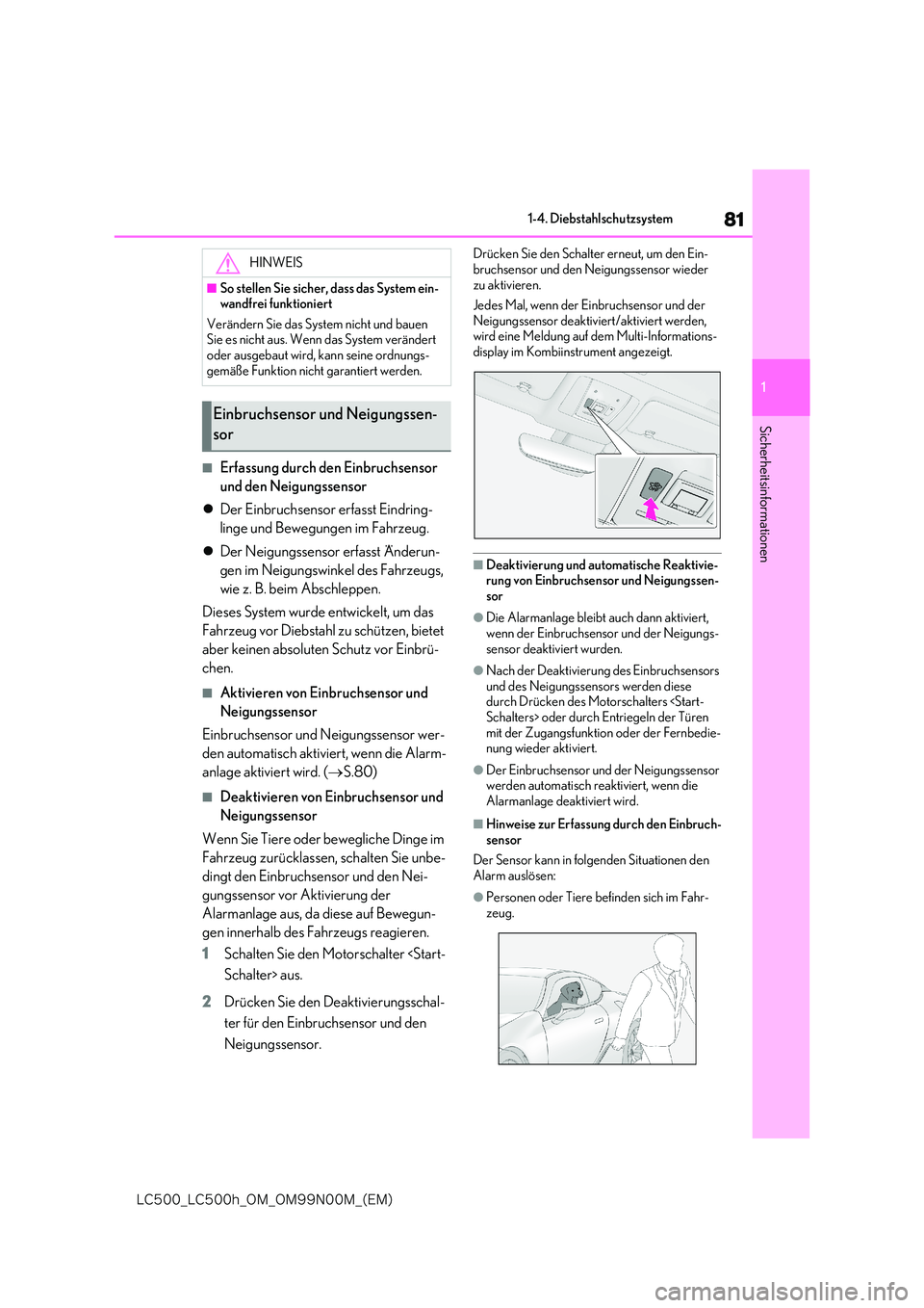 lexus LC500h 2018  Betriebsanleitung (in German) 81
1
�-�$����@�-�$����I�@�0�.�@�0�.���/���.�@�	�&�.�

1-4. Diebstahlschutzsystem
Sicherheitsinformationen
■Erfassung durch den Einbruchsensor  
und den Neigungssensor 
 Der Einbruchsens