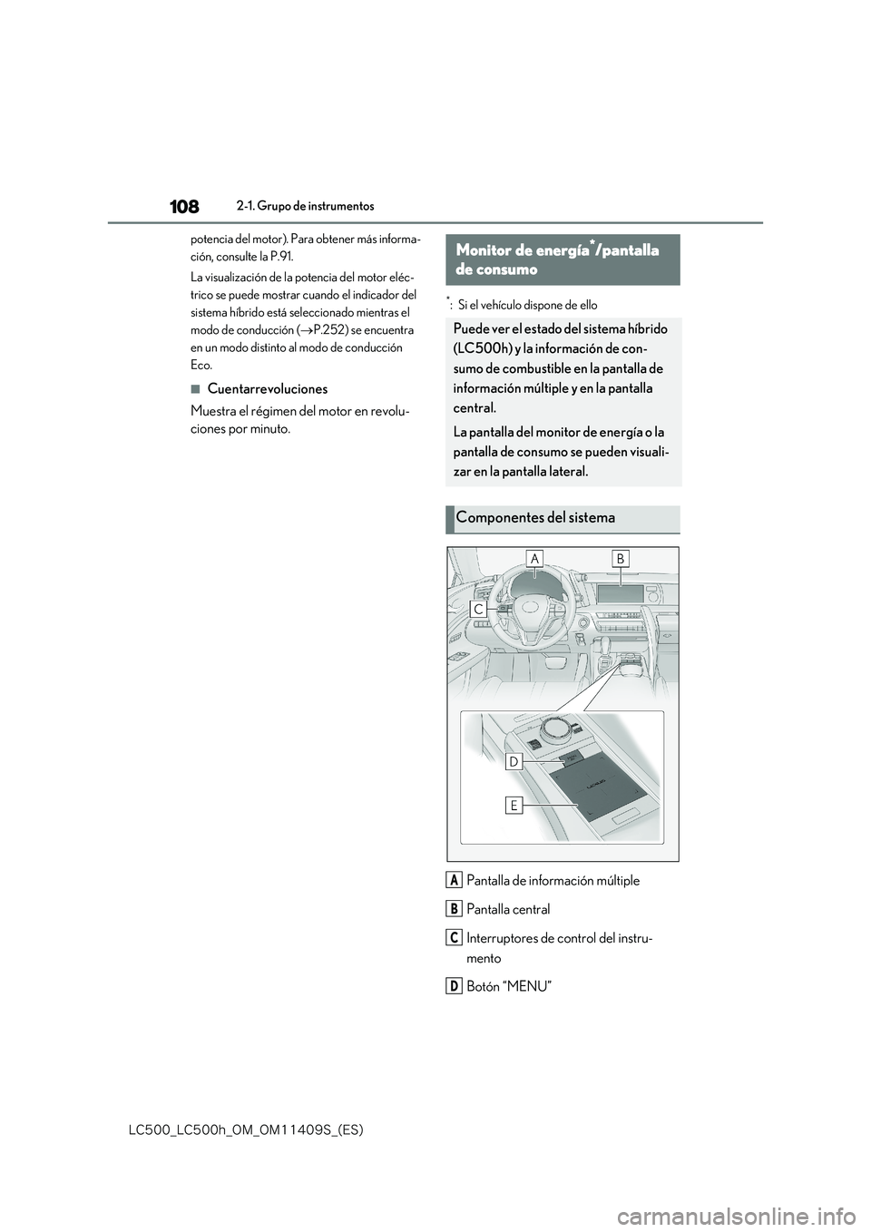 lexus LC500h 2018  Manual del propietario (in Spanish) 108
�-�$����@�-�$����I�@�0�.�@�0�.������4�@�	�&�4�

2-1. Grupo de instrumentos 
potencia del motor). Para obtener más informa- 
ción, consulte la P.91. 
La visualización de la potencia d