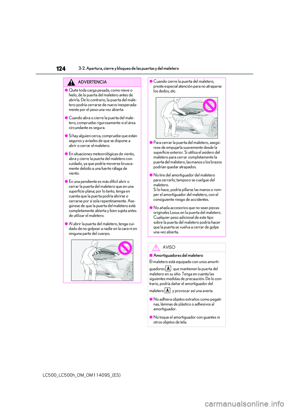 lexus LC500h 2018  Manual del propietario (in Spanish) 124
�-�$����@�-�$����I�@�0�.�@�0�.������4�@�	�&�4�

3-2. Apertura, cierre y bloqueo de las puertas y del maletero
ADVERTENCIA
●Quite toda carga pesada, como nieve o  hielo, de la puerta d