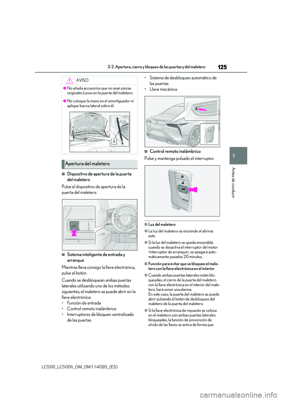 lexus LC500h 2018  Manual del propietario (in Spanish) 125
3
�-�$����@�-�$����I�@�0�.�@�0�.������4�@�	�&�4�

3-2. Apertura, cierre y bloqueo de las puertas y del maletero
Antes de conducir
■Dispositivo de apertura de la puerta  
del maletero 
