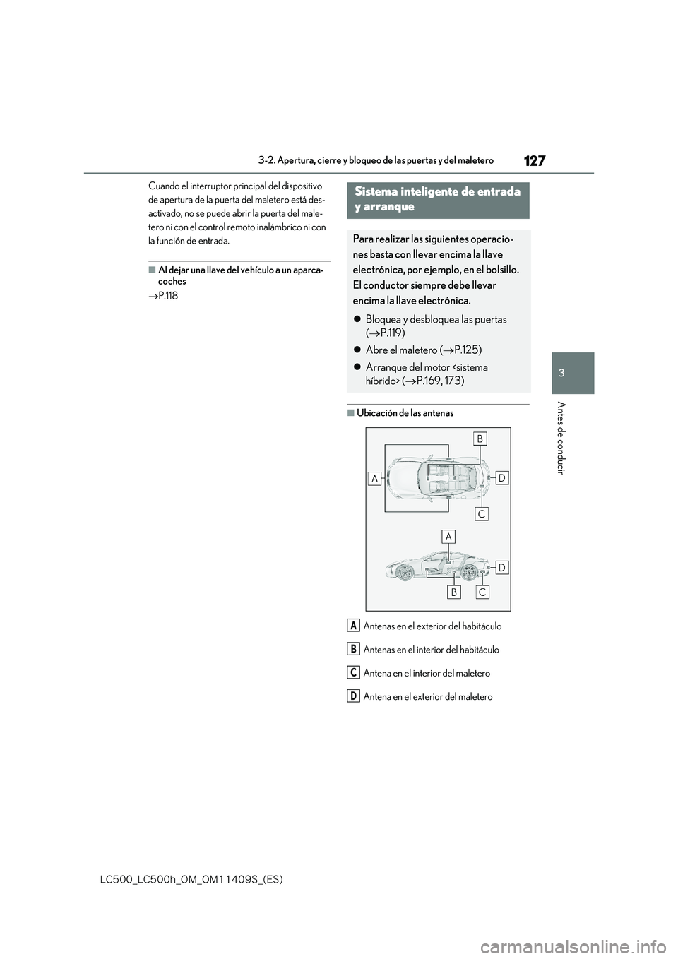 lexus LC500h 2018  Manual del propietario (in Spanish) 127
3
�-�$����@�-�$����I�@�0�.�@�0�.������4�@�	�&�4�

3-2. Apertura, cierre y bloqueo de las puertas y del maletero
Antes de conducir
Cuando el interruptor principal del dispositivo  
de ap