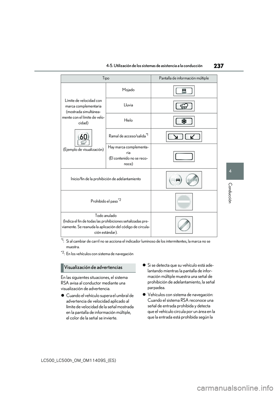 lexus LC500h 2018  Manual del propietario (in Spanish) 237
4
�-�$����@�-�$����I�@�0�.�@�0�.������4�@�	�&�4�

4-5. Utilización de los sistemas de asistencia a la conducción
Conducción
*1: Si al cambiar de carril no se acciona el indicador lum
