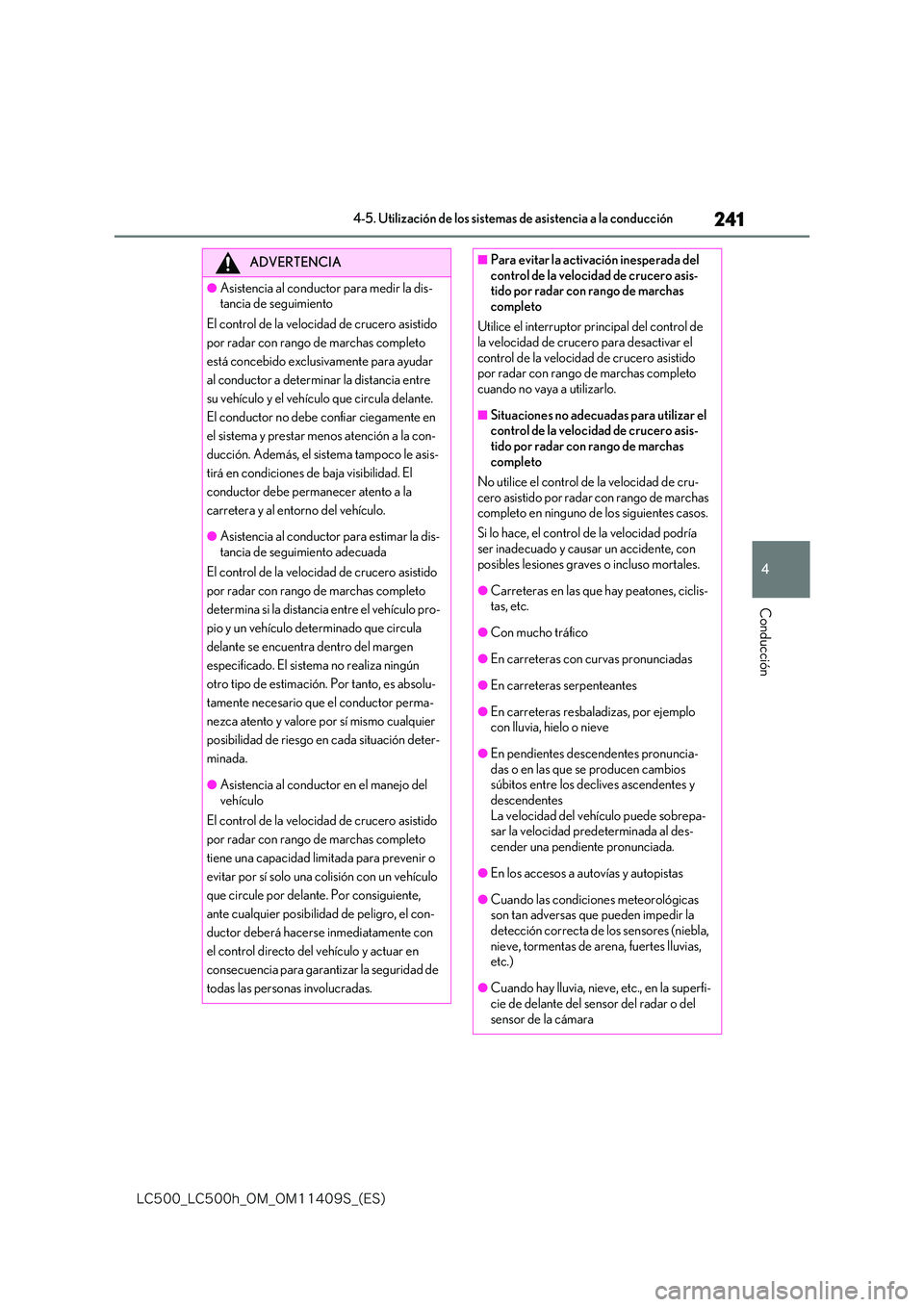 lexus LC500h 2018  Manual del propietario (in Spanish) 241
4
�-�$����@�-�$����I�@�0�.�@�0�.������4�@�	�&�4�

4-5. Utilización de los sistemas de asistencia a la conducción
Conducción
ADVERTENCIA
●Asistencia al conductor para medir la dis- 