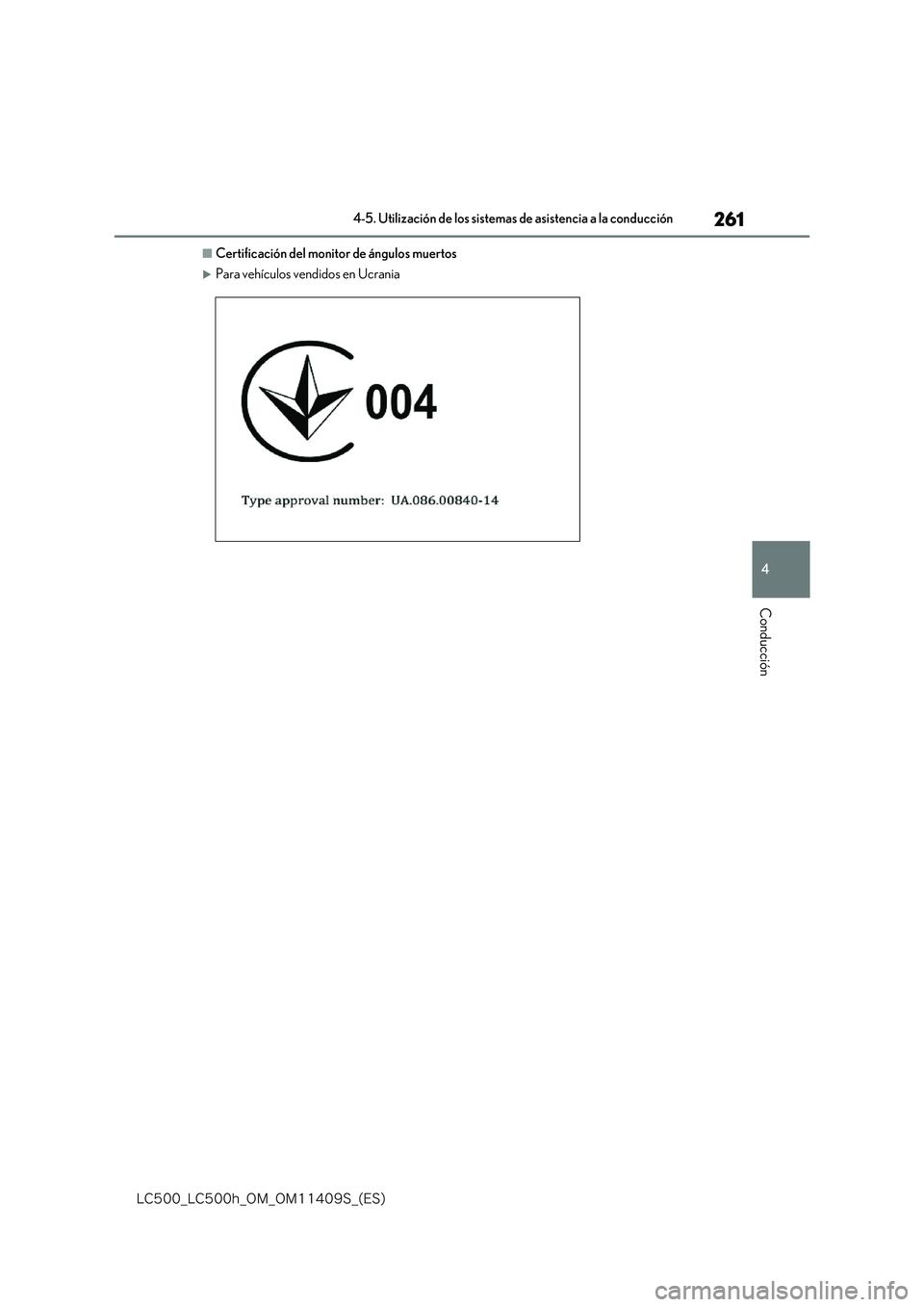 lexus LC500h 2018  Manual del propietario (in Spanish) 261
4
�-�$����@�-�$����I�@�0�.�@�0�.������4�@�	�&�4�

4-5. Utilización de los sistemas de asistencia a la conducción
Conducción
■Certificación del monitor de ángulos muertos
Para 