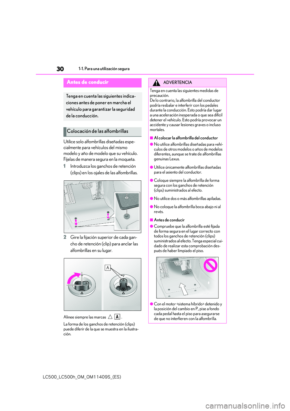 lexus LC500h 2018  Manual del propietario (in Spanish) 30
�-�$����@�-�$����I�@�0�.�@�0�.������4�@�	�&�4�

1-1. Para una utilización segura
1-1.Para  una utilización segura
Utilice solo alfombrillas diseñadas espe- 
cialmente para vehículos 
