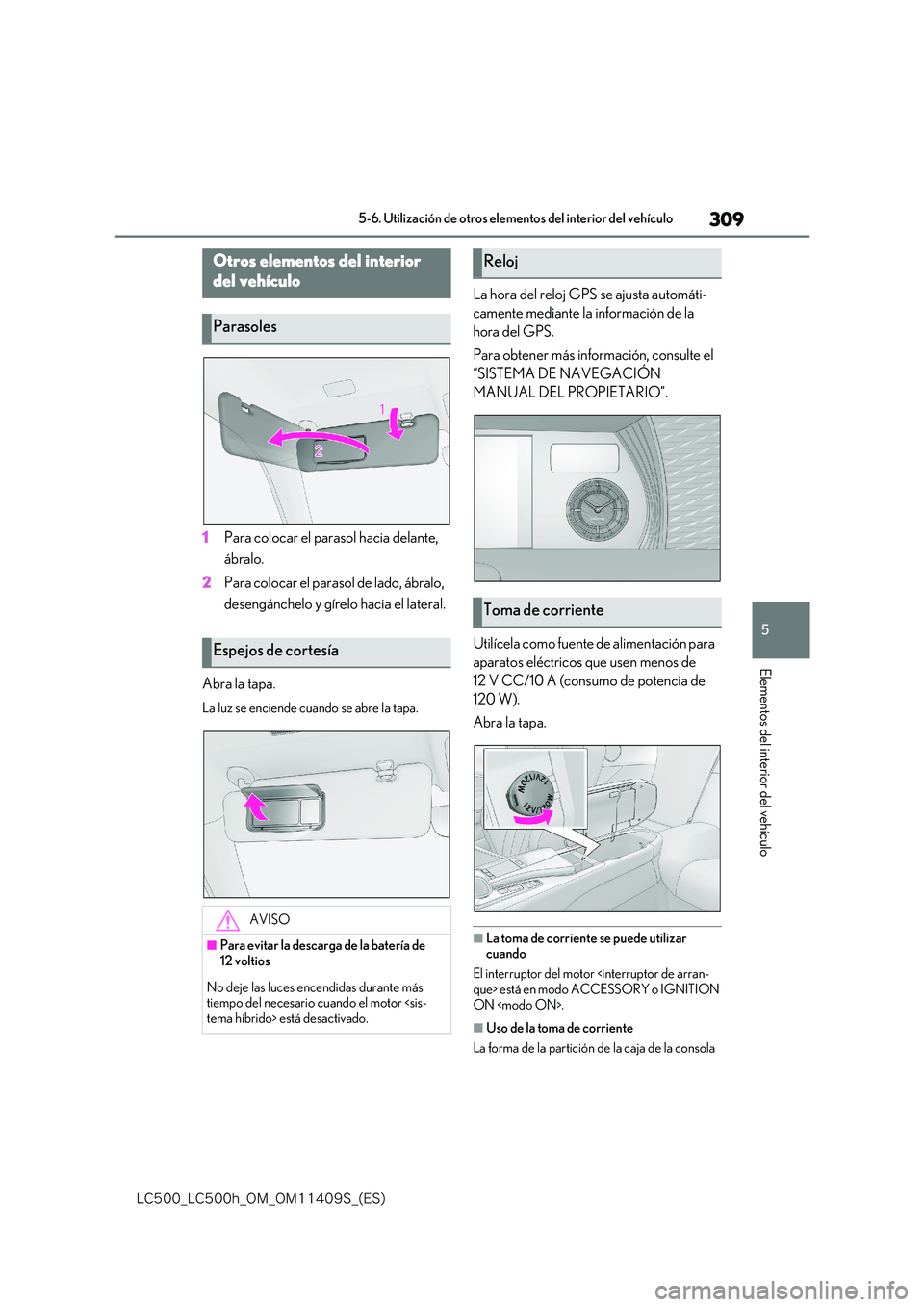 lexus LC500h 2018  Manual del propietario (in Spanish) 309
5
�-�$����@�-�$����I�@�0�.�@�0�.������4�@�	�&�4�

5-6. Utilización de otros elementos del interior del vehículo
Elementos del interior del vehículo
5-6.Utilización de otros elemento