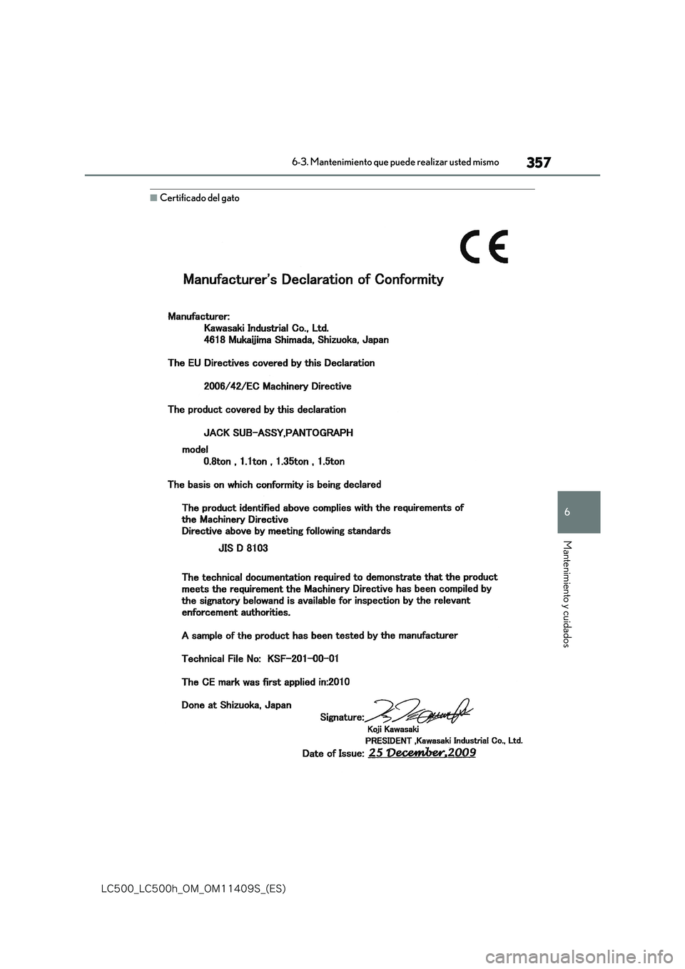 lexus LC500h 2018  Manual del propietario (in Spanish) 357
6
�-�$����@�-�$����I�@�0�.�@�0�.������4�@�	�&�4�

6-3. Mantenimiento que puede realizar usted mismo
Mantenimiento y cuidados
■Certificado del gato 