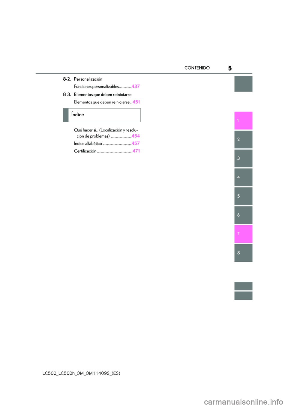 lexus LC500h 2018  Manual del propietario (in Spanish) 5
�-�$����@�-�$����I�@�0�.�@�0�.������4�@�	�&�4�

CONTENIDO
1 
6 
5
4
3
2
8
7
8-2. Personalización 
Funciones personalizables ............... 437 
8-3. Elementos que deben reiniciarse 
Ele