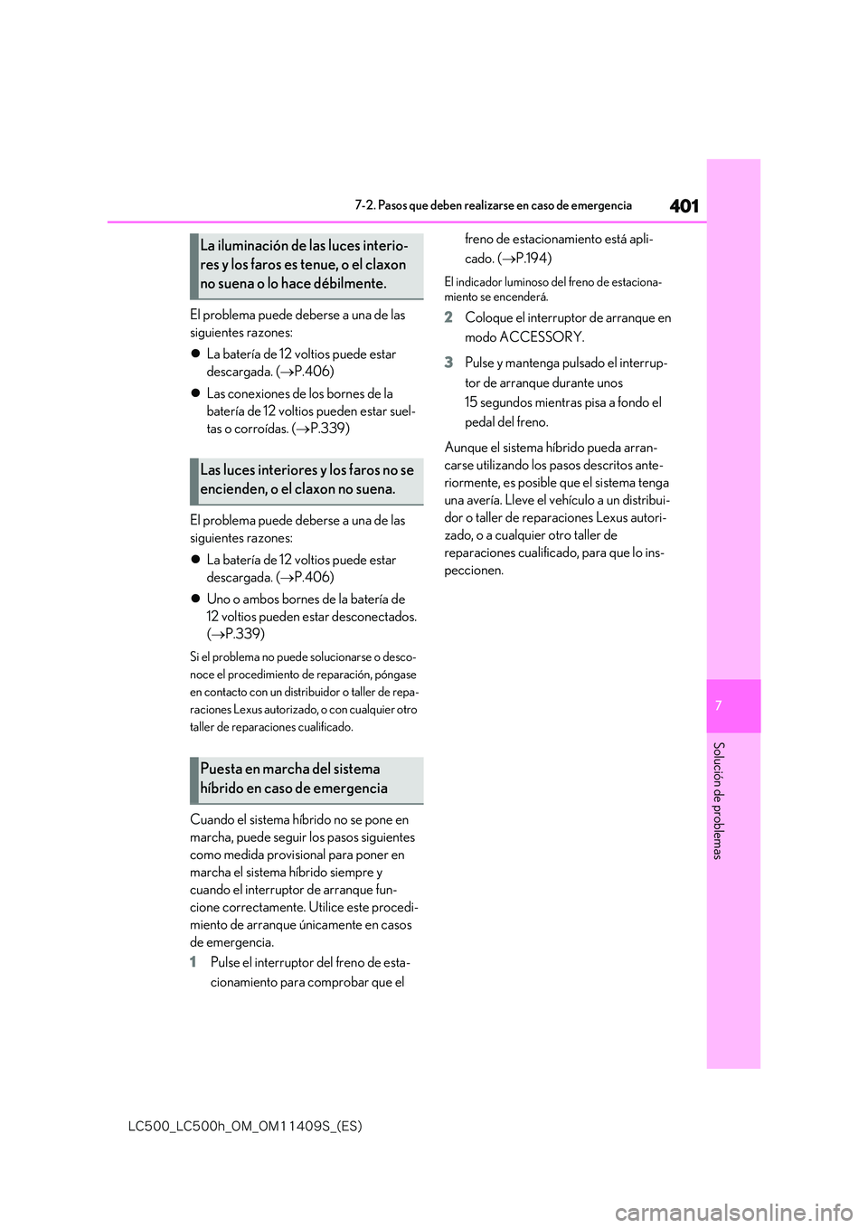 lexus LC500h 2018  Manual del propietario (in Spanish) 401
7
�-�$����@�-�$����I�@�0�.�@�0�.������4�@�	�&�4�

7-2. Pasos que deben realizarse en caso de emergencia
Solución de problemas
El problema puede deberse a una de las  
siguientes razone