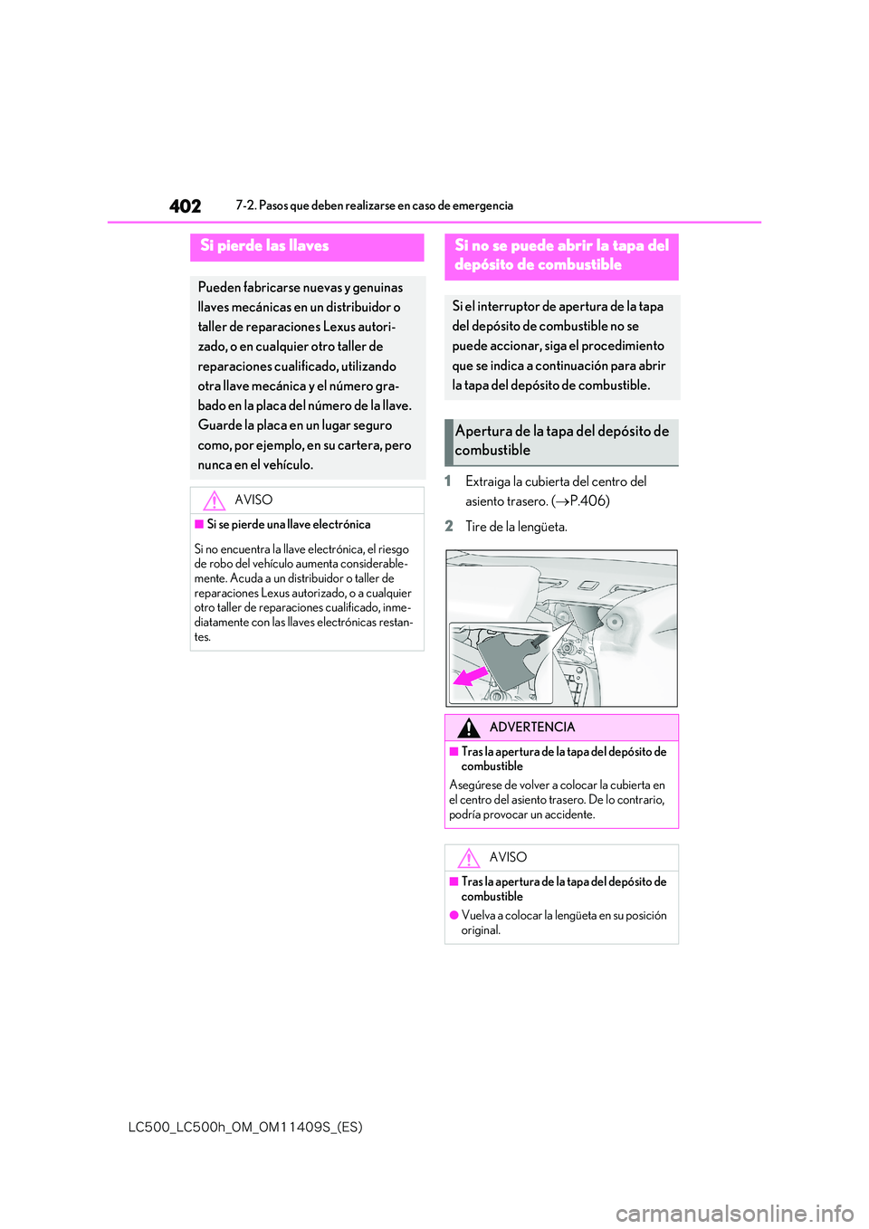 lexus LC500h 2018  Manual del propietario (in Spanish) 402
�-�$����@�-�$����I�@�0�.�@�0�.������4�@�	�&�4�

7-2. Pasos que deben realizarse en caso de emergencia
1Extraiga la cubierta del centro del  
asiento trasero. ( P.406) 
2 Tire de la l