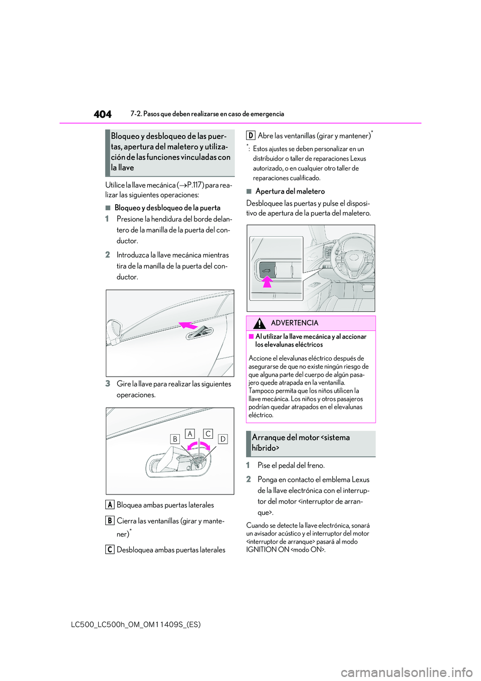 lexus LC500h 2018  Manual del propietario (in Spanish) 404
�-�$����@�-�$����I�@�0�.�@�0�.������4�@�	�&�4�

7-2. Pasos que deben realizarse en caso de emergencia
Utilice la llave mecánica (P.117) para rea- 
lizar las siguientes operaciones:
