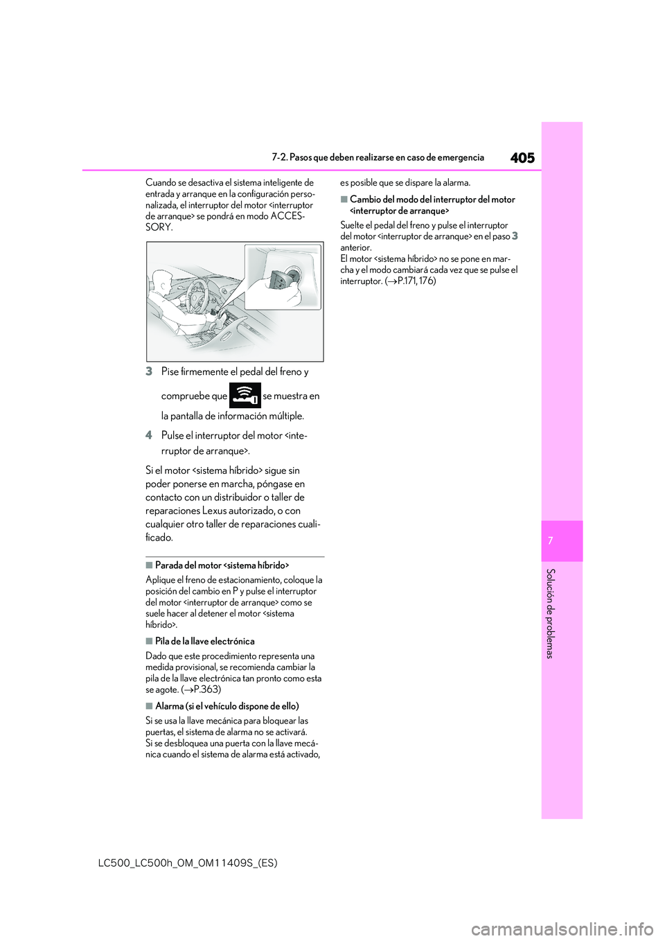 lexus LC500h 2018  Manual del propietario (in Spanish) 405
7
�-�$����@�-�$����I�@�0�.�@�0�.������4�@�	�&�4�

7-2. Pasos que deben realizarse en caso de emergencia
Solución de problemas
Cuando se desactiva el sistema inteligente de  
entrada y 