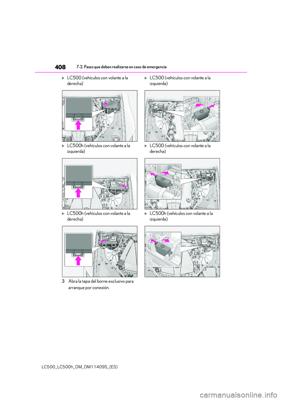 lexus LC500h 2018  Manual del propietario (in Spanish) 408
�-�$����@�-�$����I�@�0�.�@�0�.������4�@�	�&�4�

7-2. Pasos que deben realizarse en caso de emergencia
LC500 (vehículos con volante a la  
derecha)
LC500h (vehículos con volante 