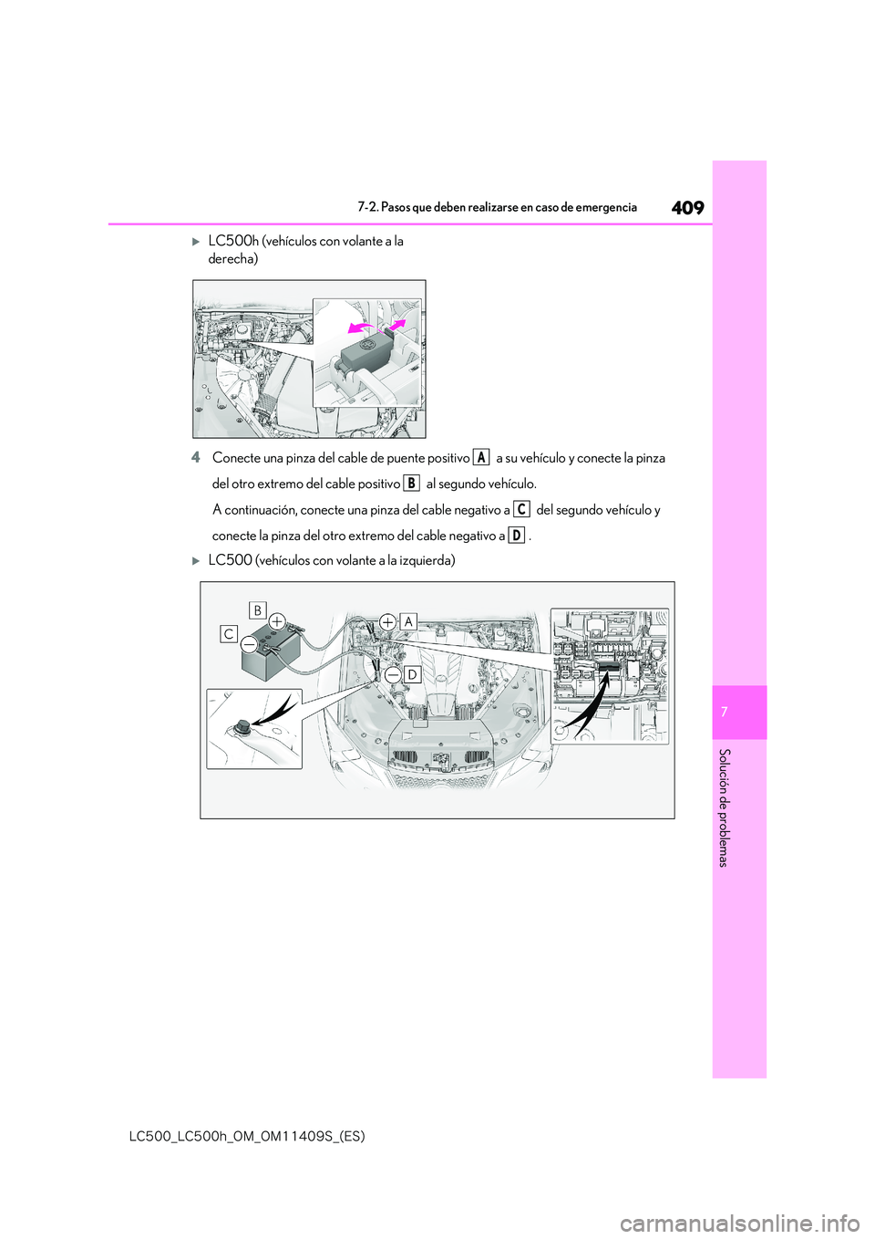 lexus LC500h 2018  Manual del propietario (in Spanish) 409
7
�-�$����@�-�$����I�@�0�.�@�0�.������4�@�	�&�4�

7-2. Pasos que deben realizarse en caso de emergencia
Solución de problemas
LC500h (vehículos con volante a la  
derecha) 
4 Conec