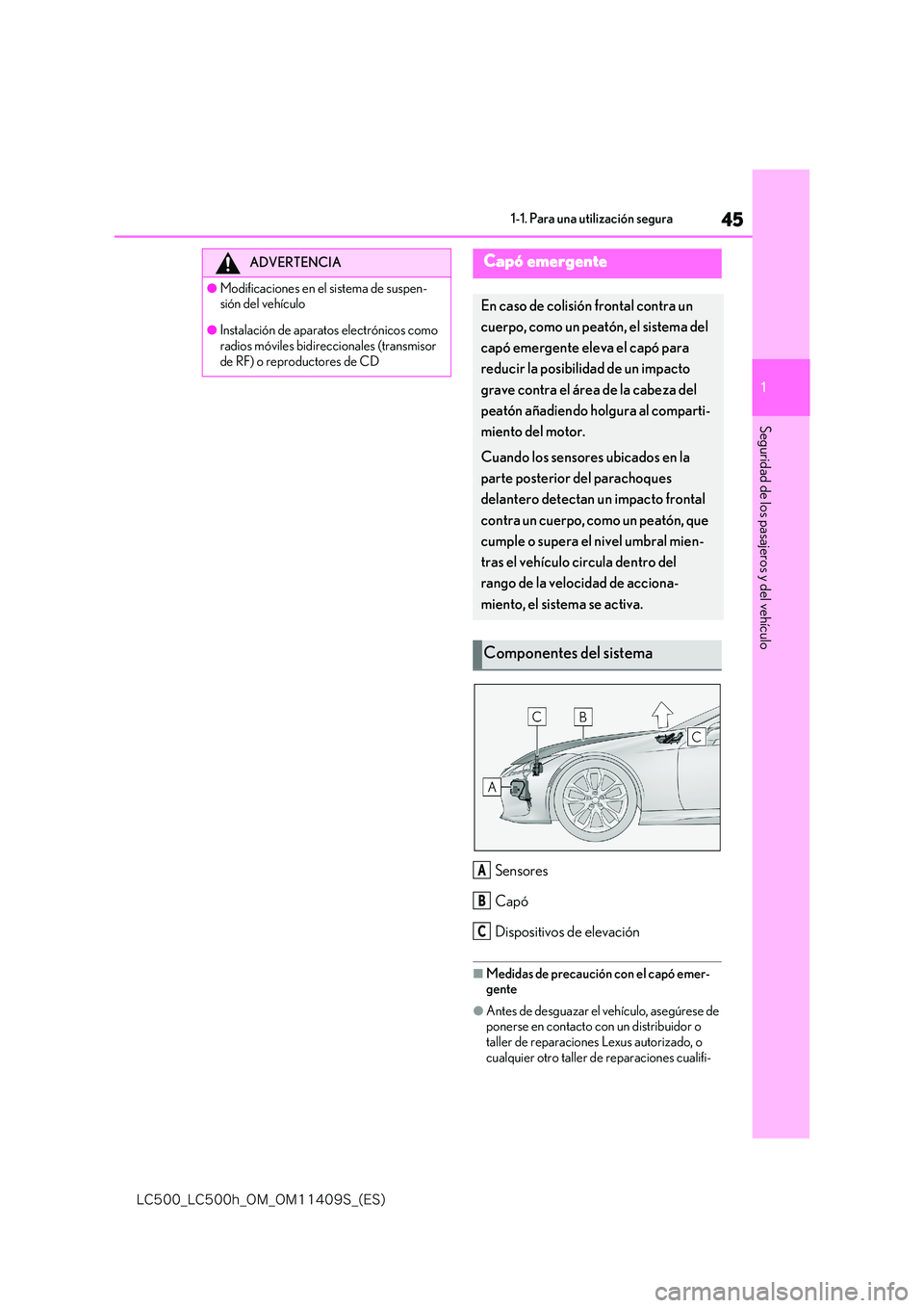 lexus LC500h 2018  Manual del propietario (in Spanish) 45
1
�-�$����@�-�$����I�@�0�.�@�0�.������4�@�	�&�4�

1-1. Para una utilización segura
Seguridad de los pasajeros y del vehículo
Sensores 
Capó
Dispositivos de elevación
■Medidas de pr