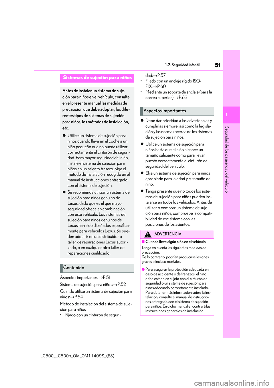 lexus LC500h 2018  Manual del propietario (in Spanish) 51
1
�-�$����@�-�$����I�@�0�.�@�0�.������4�@�	�&�4�

1-2. Seguridad infantil
Seguridad de los pasajeros y del vehículo
Aspectos importantes:P.51 
Sistema de sujeción para niños: P.
