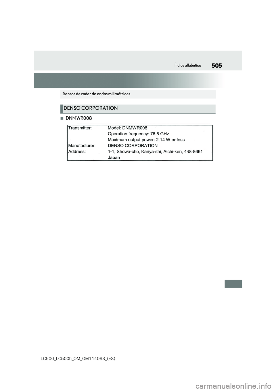 lexus LC500h 2018  Manual del propietario (in Spanish) 505
�-�$����@�-�$����I�@�0�.�@�0�.������4�@�	�&�4�

Índice alfabético
■DNMWR008
Sensor de radar de ondas milimétricas
DENSO CORPORATION 